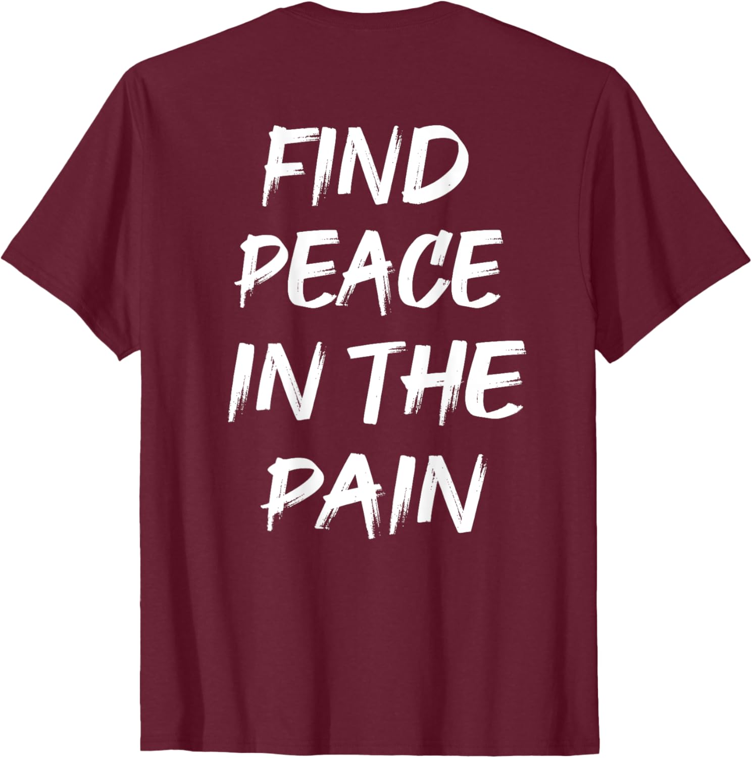 Find Peace In The Pain T-Shirt for Comfort and Style in Everyday Wear - 1