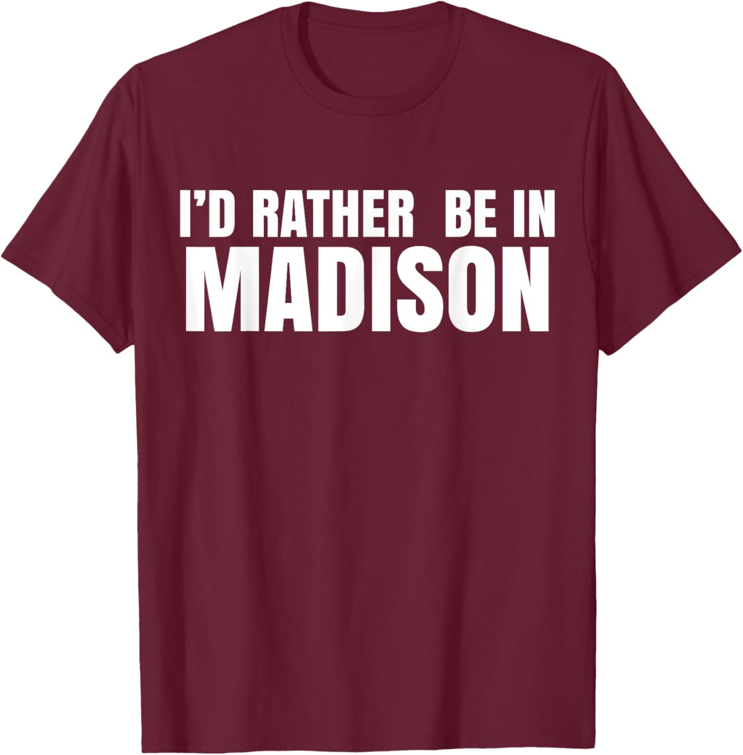I'd Rather Be in Madison T-Shirt for Fun Style and Comfort - 6
