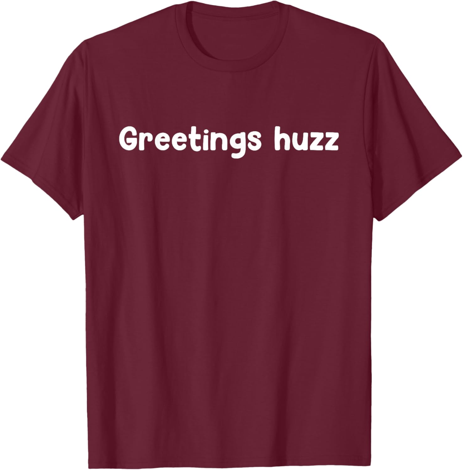 Greetings Huzz T-Shirt for Trendy Fashion Lovers - Fun and Comfortable Wear - 22