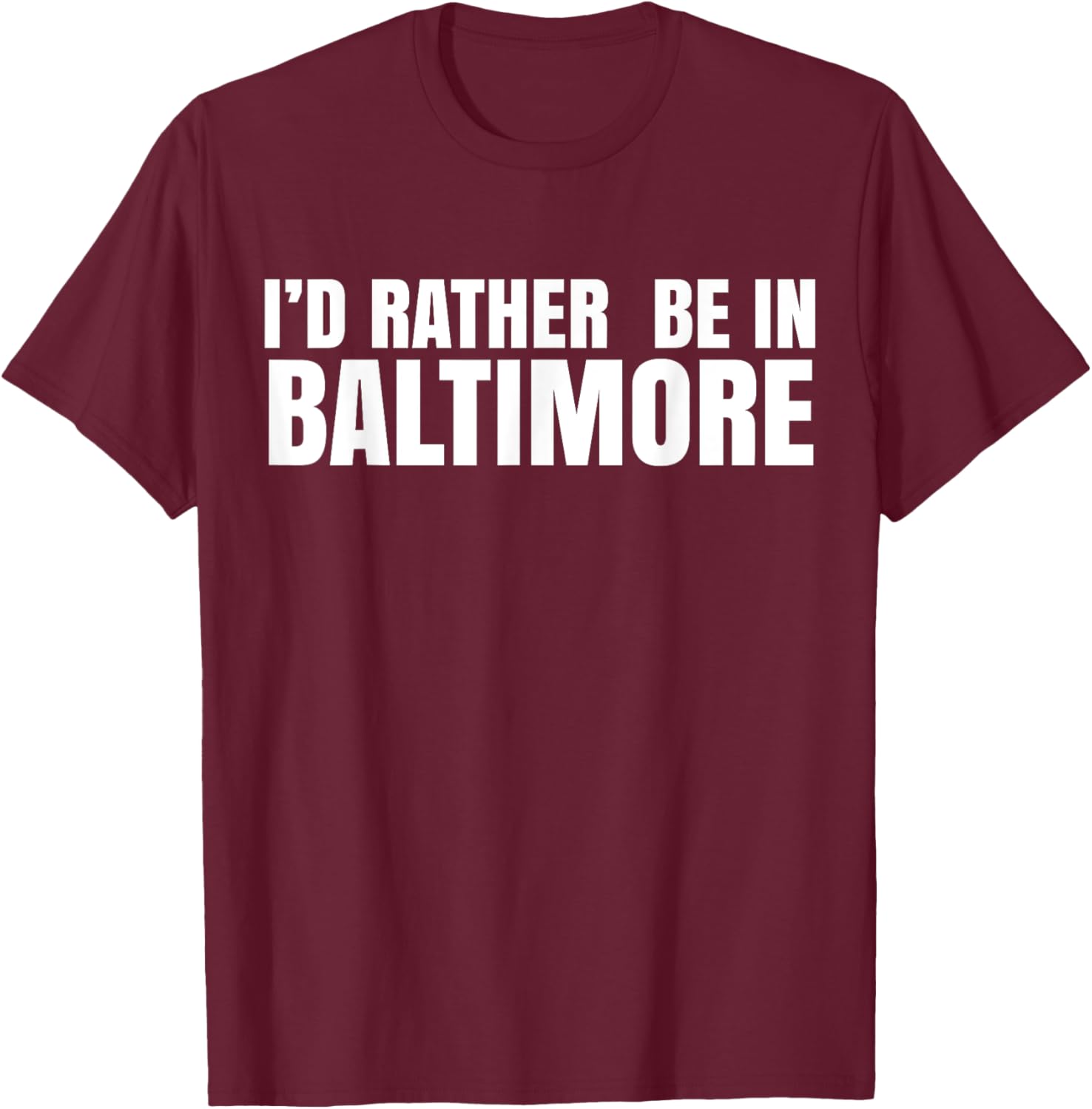 I'd Rather Be in Baltimore T-Shirt for Casual Style Lovers - 25