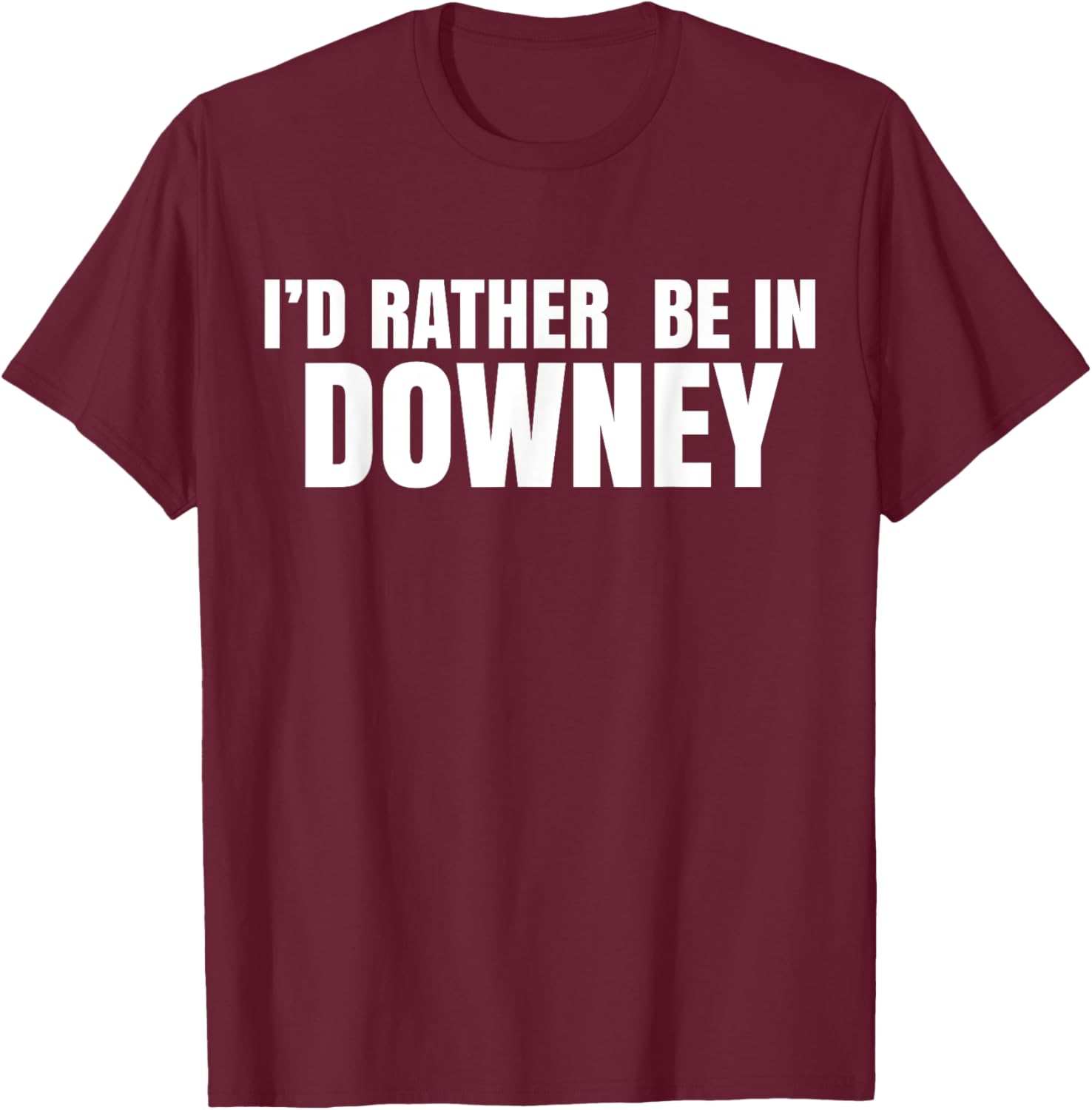 I'd Rather Be in Downey T-Shirt for Casual Style and Comfort - 20