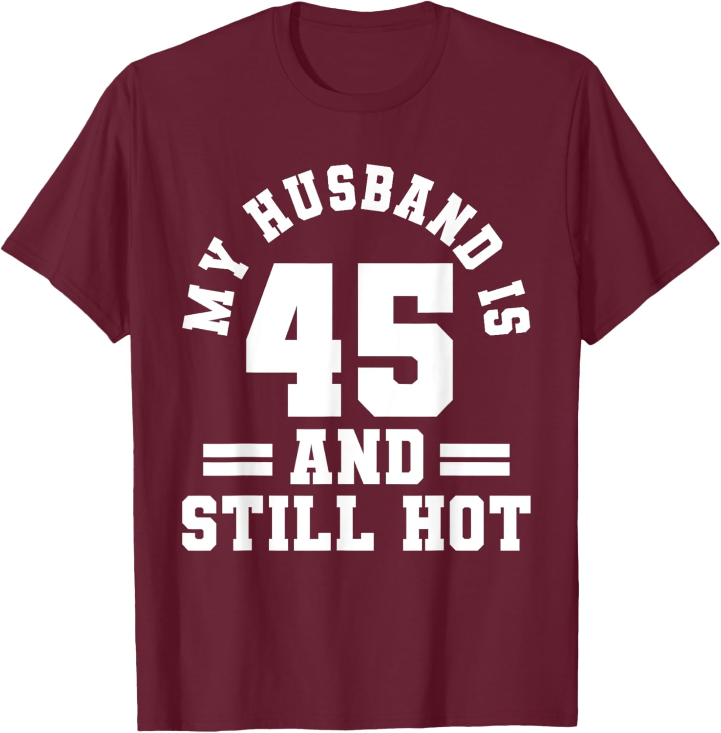 My Husband Is 45 And Still Hot Birthday Party T-Shirt for Him - 5