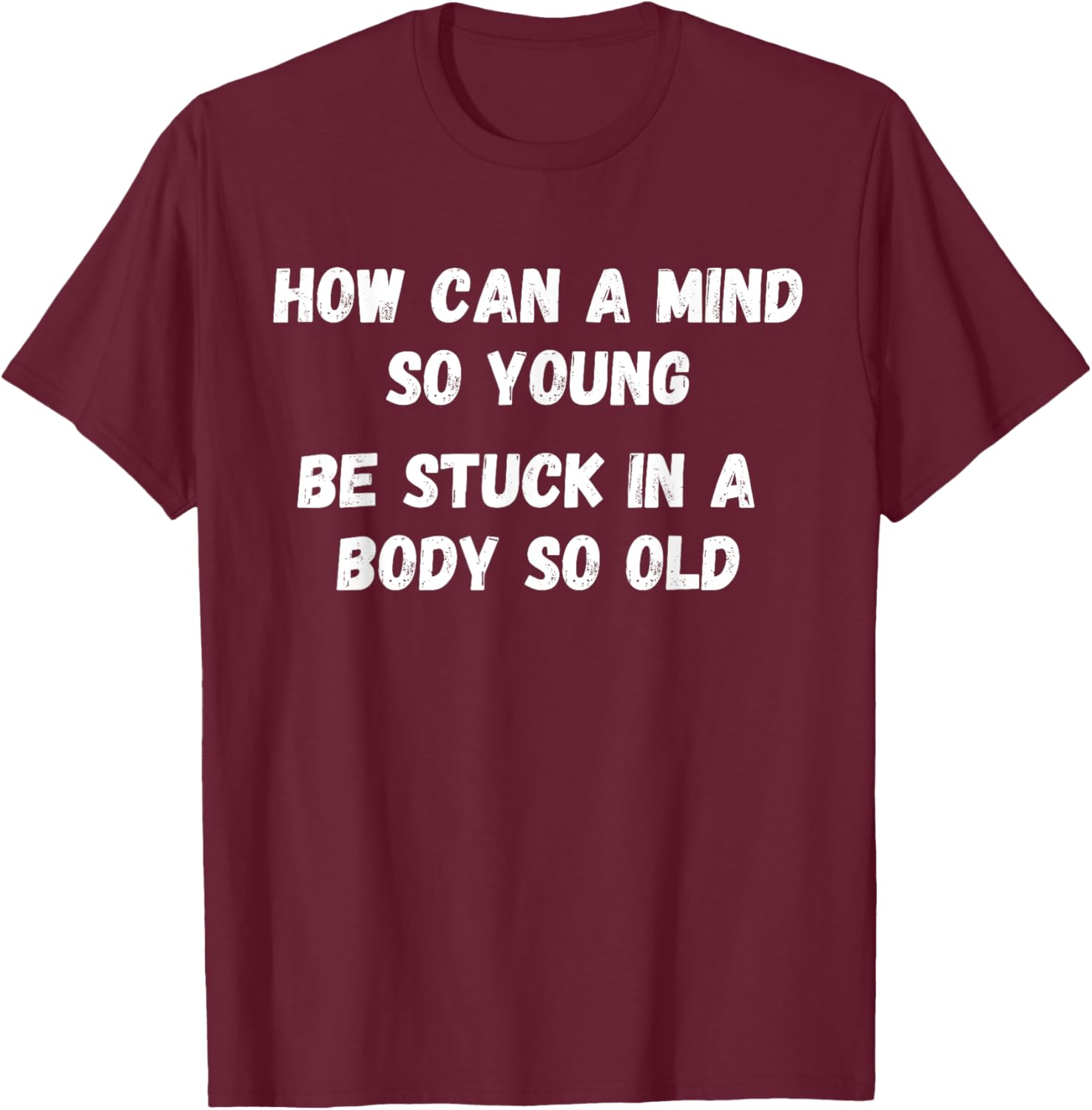 Young Mind Stuck in Old Body Funny Retirement Gag T-Shirt for Men & Women - 14