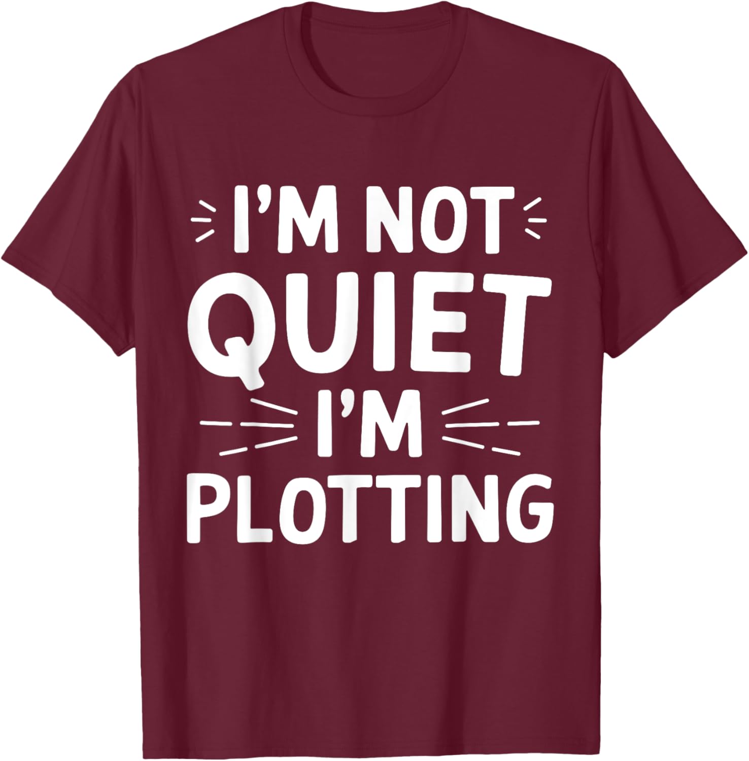 I'm Not Quiet I'm Plotting Funny Graphic T-Shirt for Creative Minds - 8