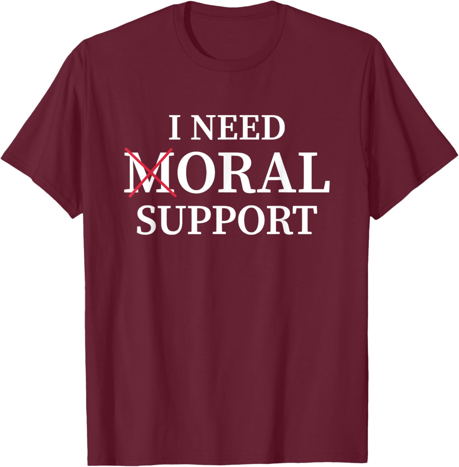 I Need Moral Support Silent M T-Shirt for Supportive Friends - 24
