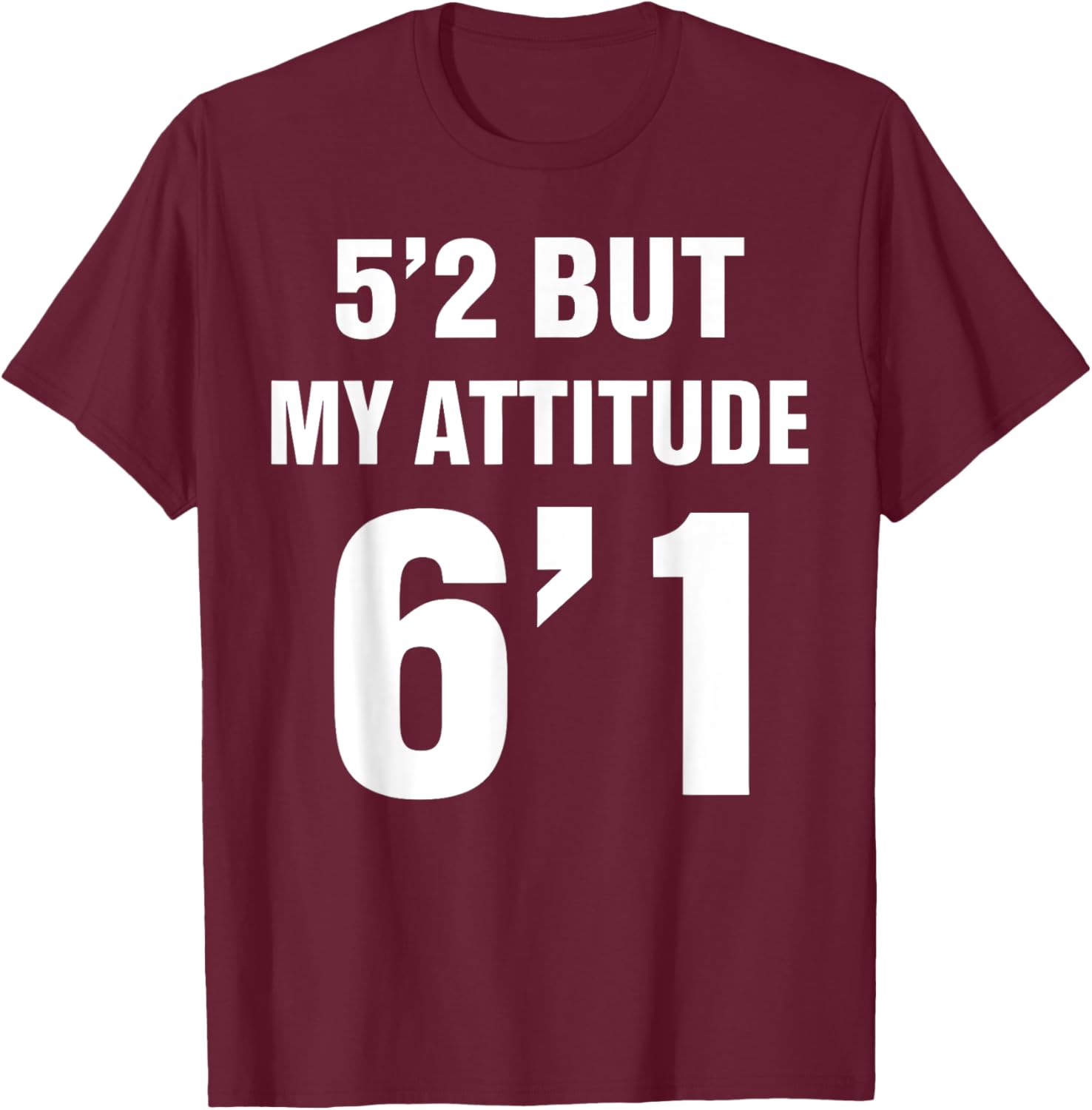 Funny 5'2 But My Attitude 6'1 T-Shirt for Men and Women - Cool Quote Tee - 13