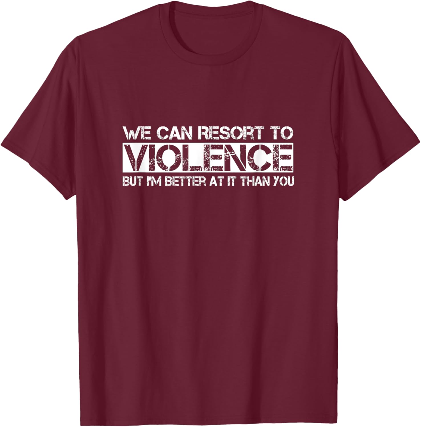 Funny We Can Resort To Violence But I'm Better At It T-Shirt for Men Women - 13