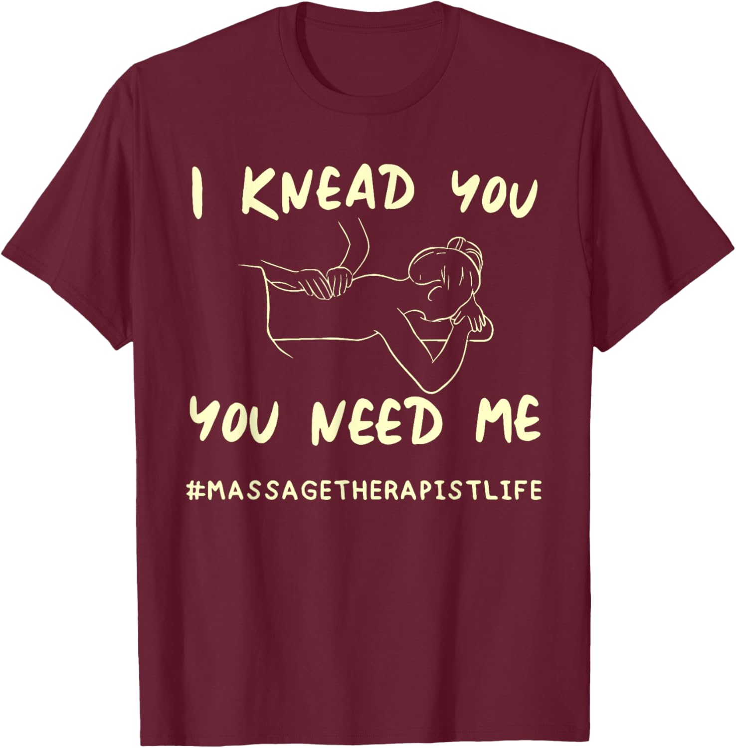 I KNEAD YOU YOU NEED ME Funny Massage Therapist T-Shirt for Therapists - 5
