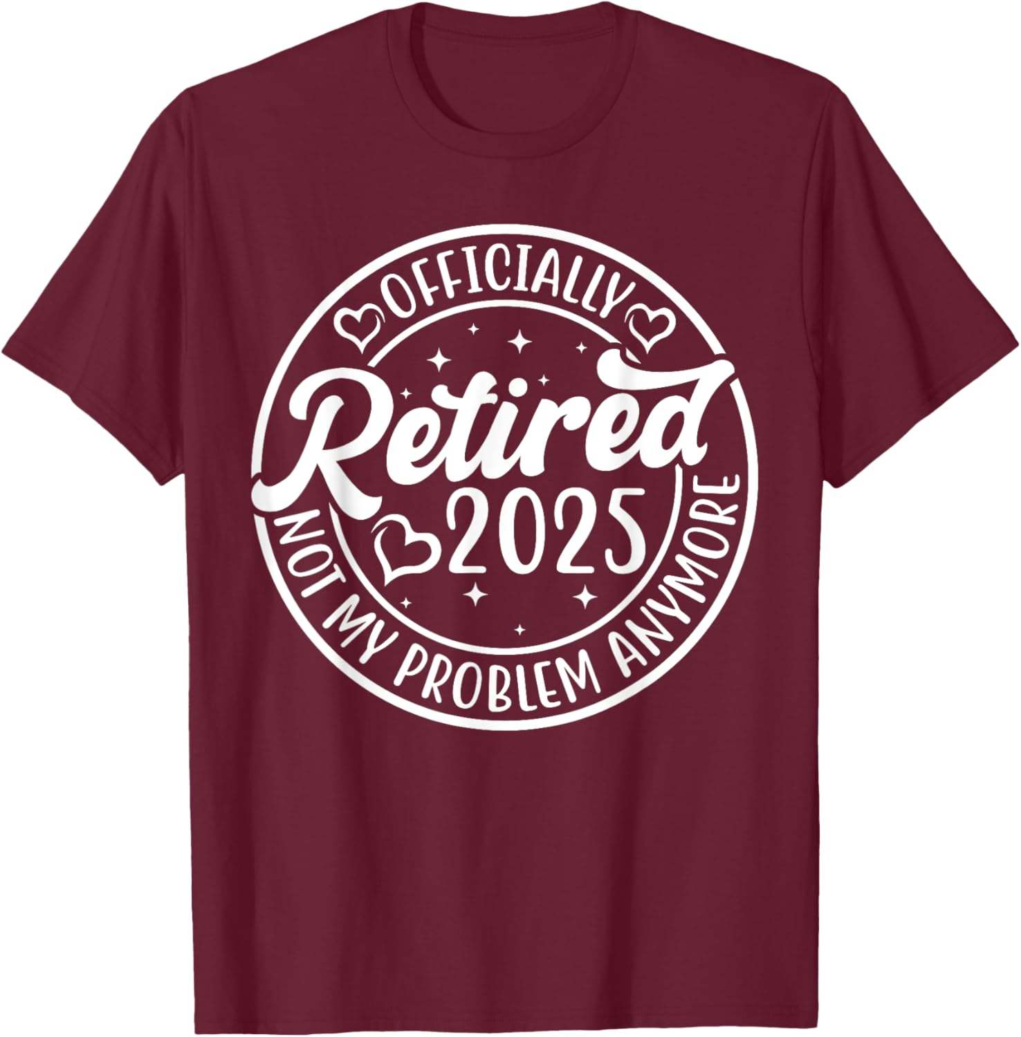 Officially Retired 2025 Funny T-Shirt - Not My Problem Anymore - 1