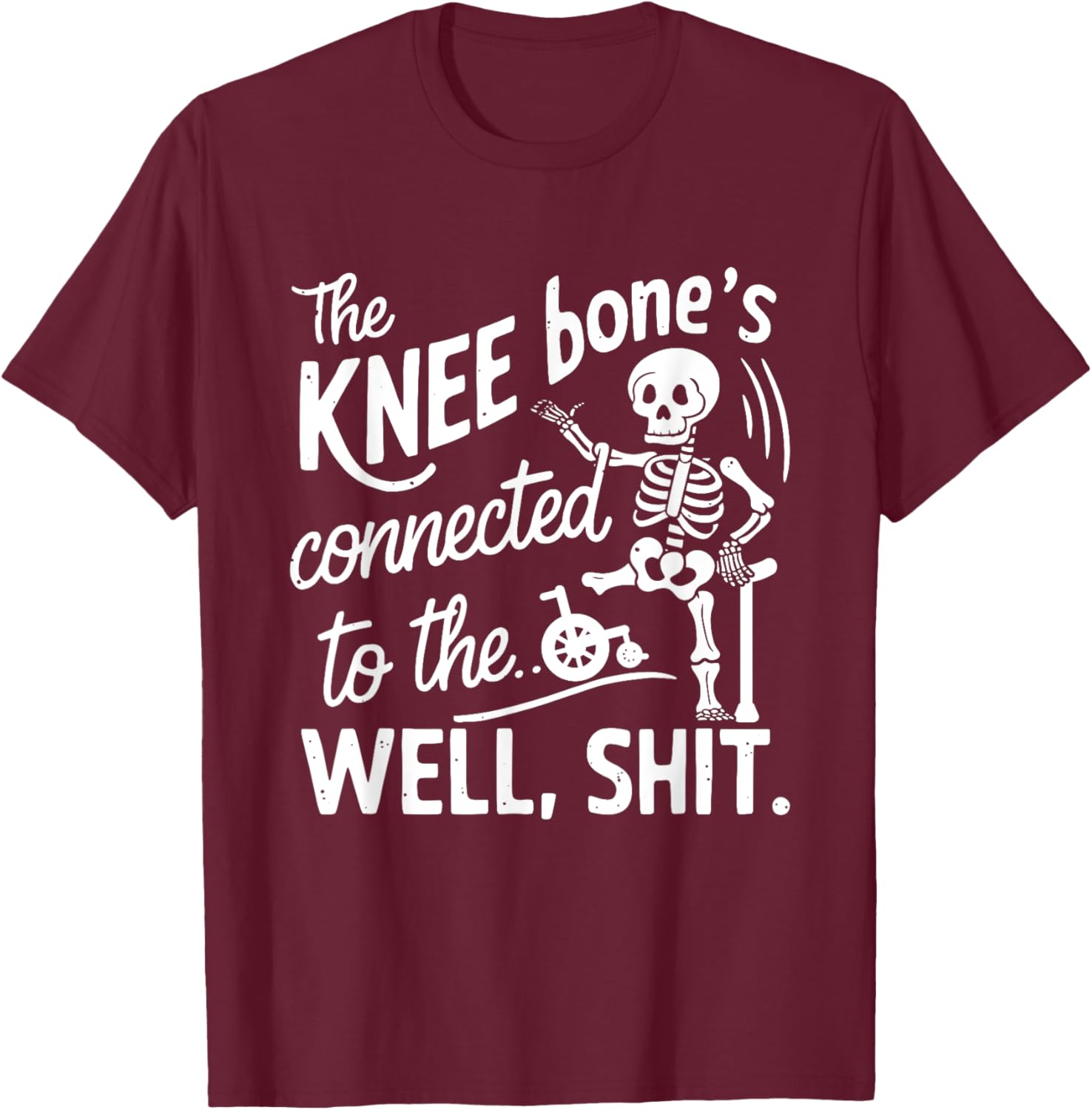 Amputee Skeleton T-Shirt The Knee Bone's Connected Funny Gift Idea - 10