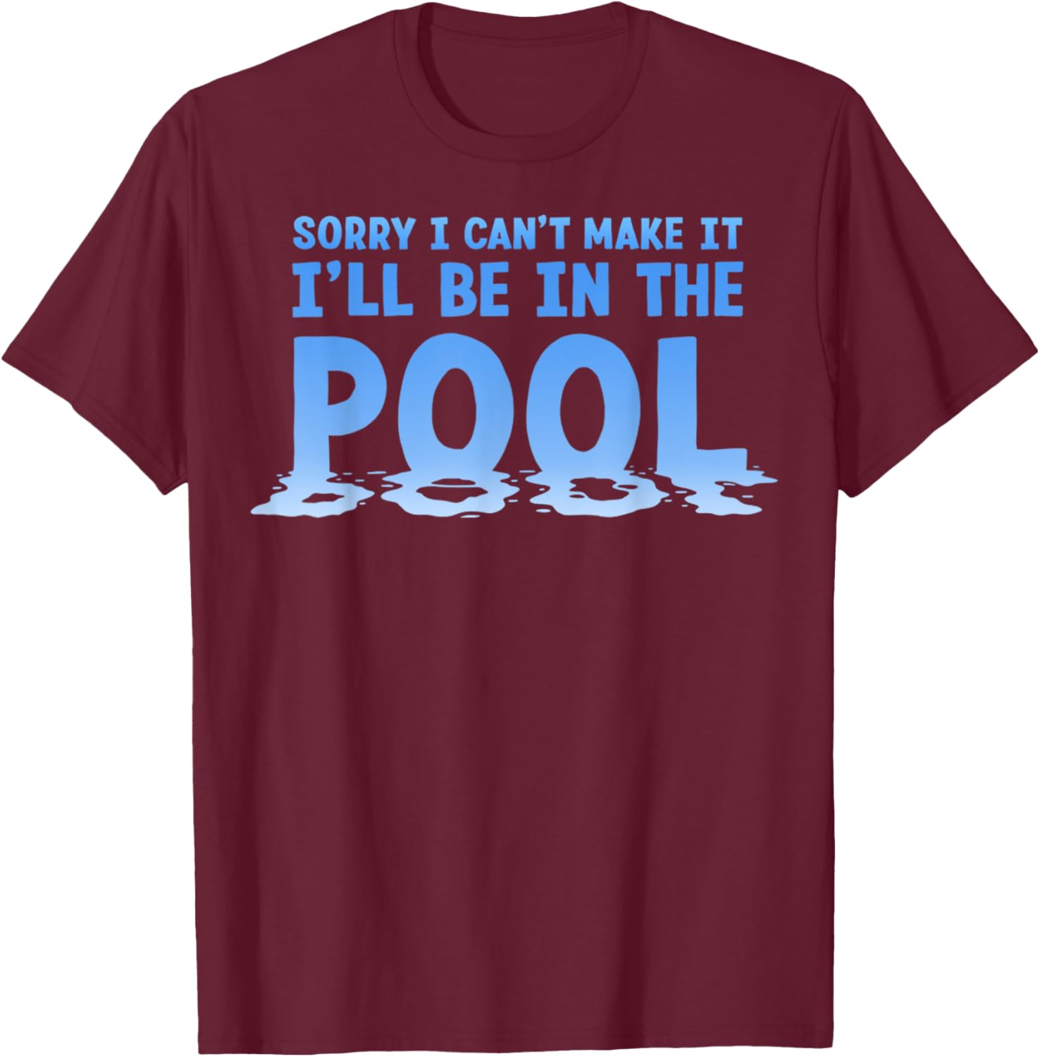 Funny Sorry I Can't Make It I'll Be In The Pool Swimming T-Shirt - 11
