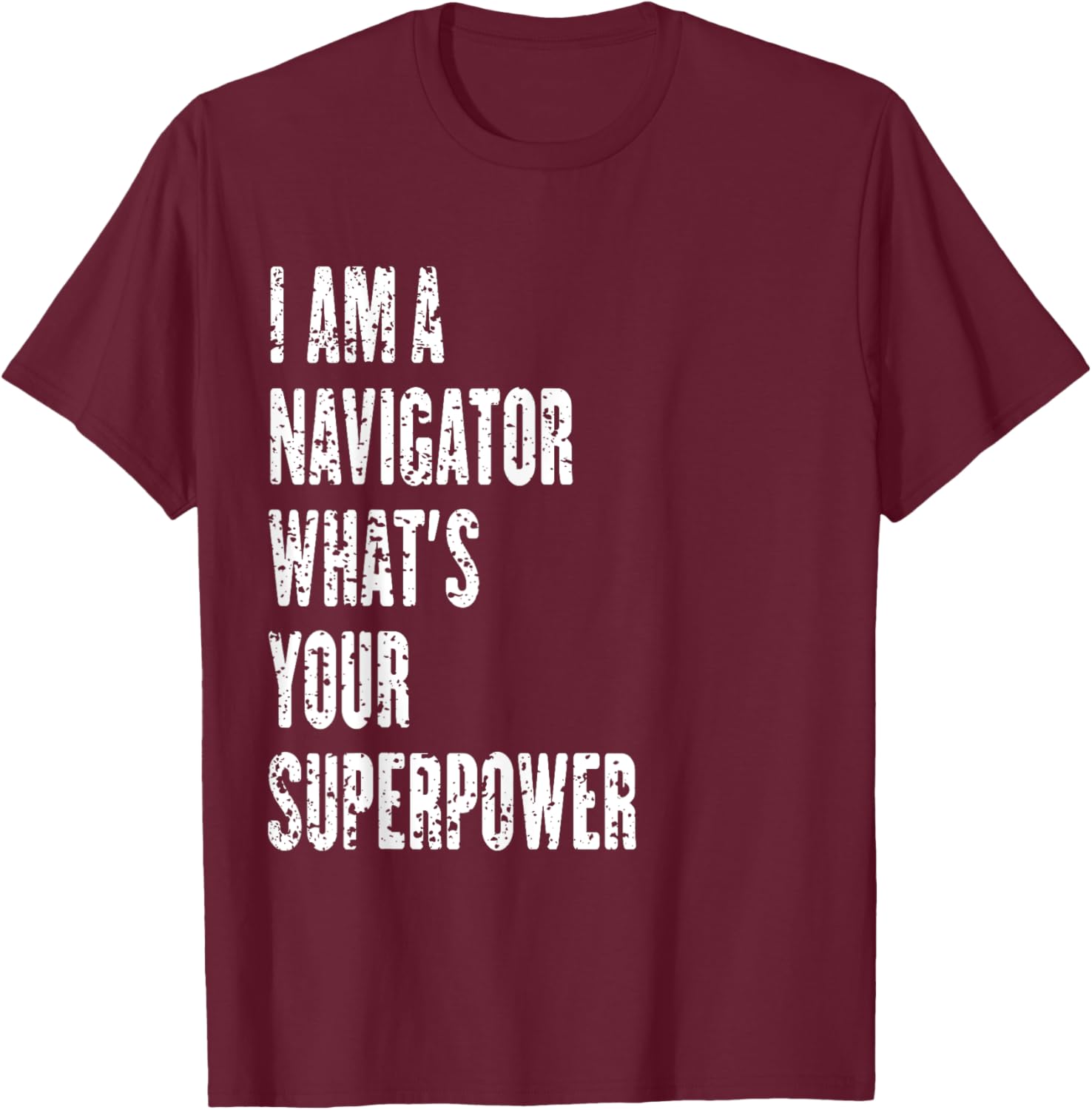 I Am a Navigator What's Your Superpower T-Shirt for Adventure Lovers - 26