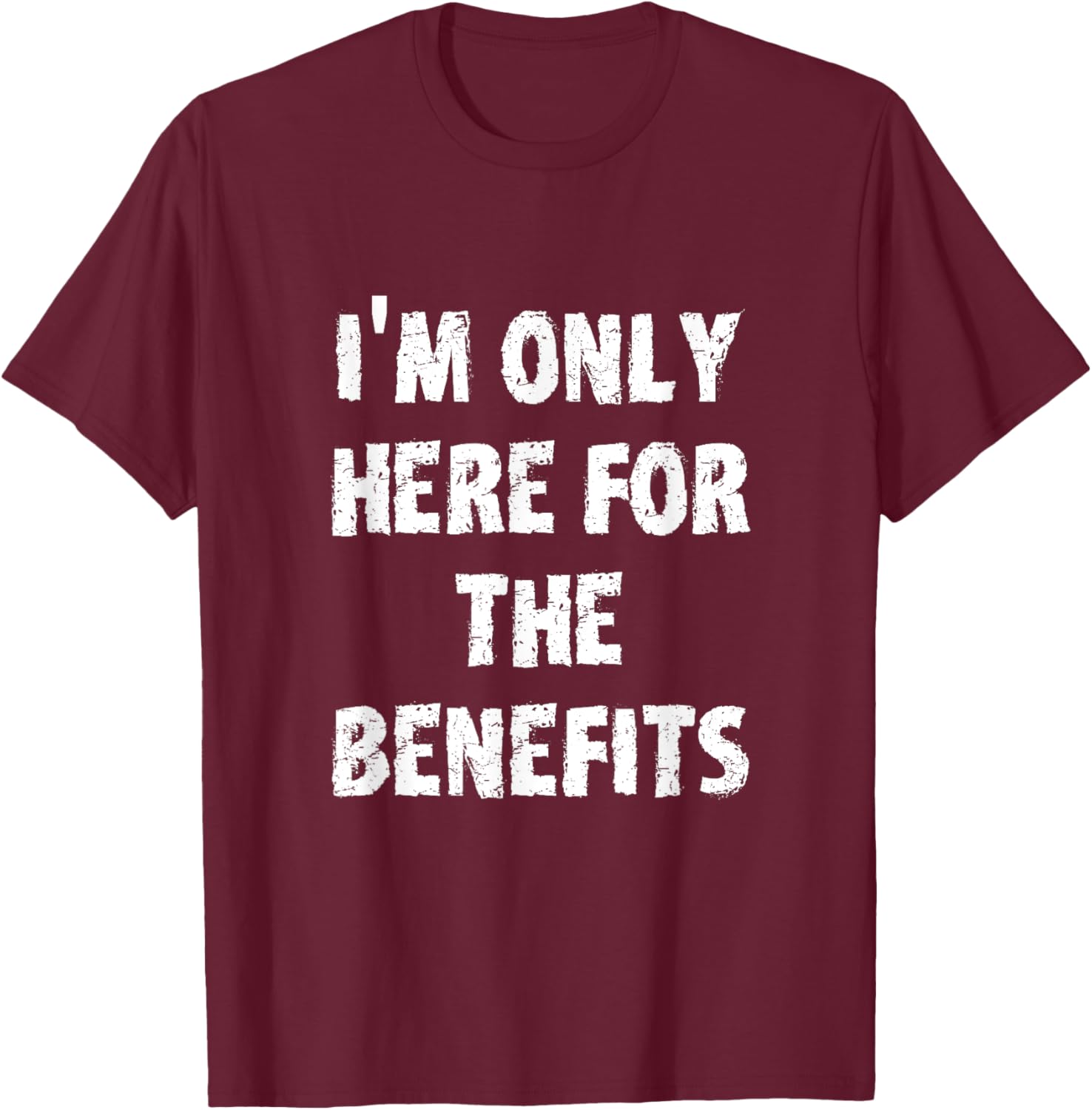 I'm Only Here For The Benefits T-Shirt Perfect for Casual Wear - 4