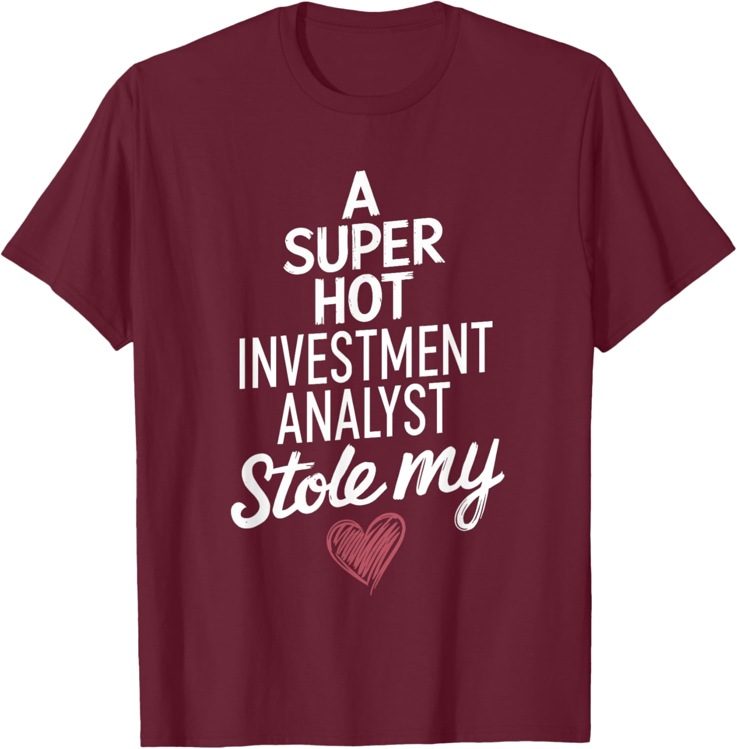 Super Hot Investment Analyst Stole My Heart Valentine's Day T-Shirt - 13