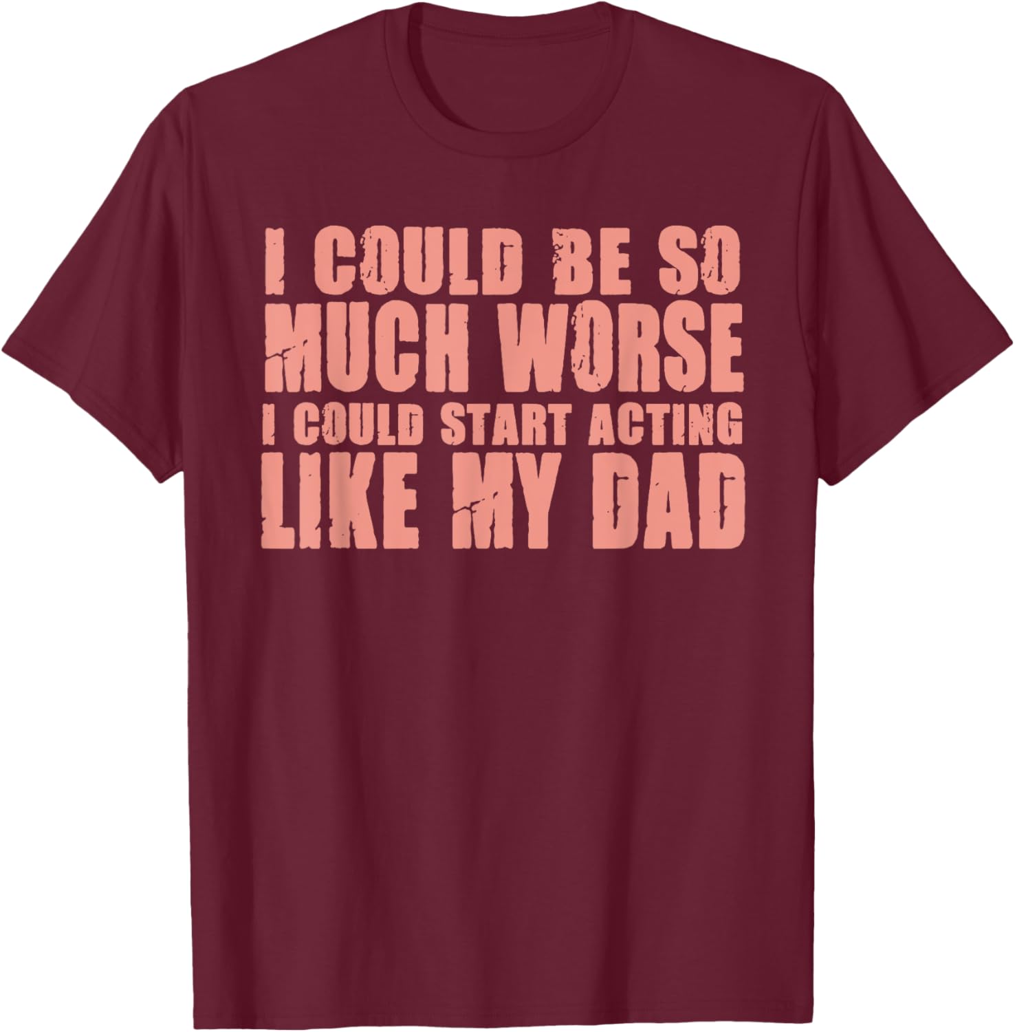 Funny I Could Be So Much Worse I Could Act Like My Dad T-Shirt for Men - 4