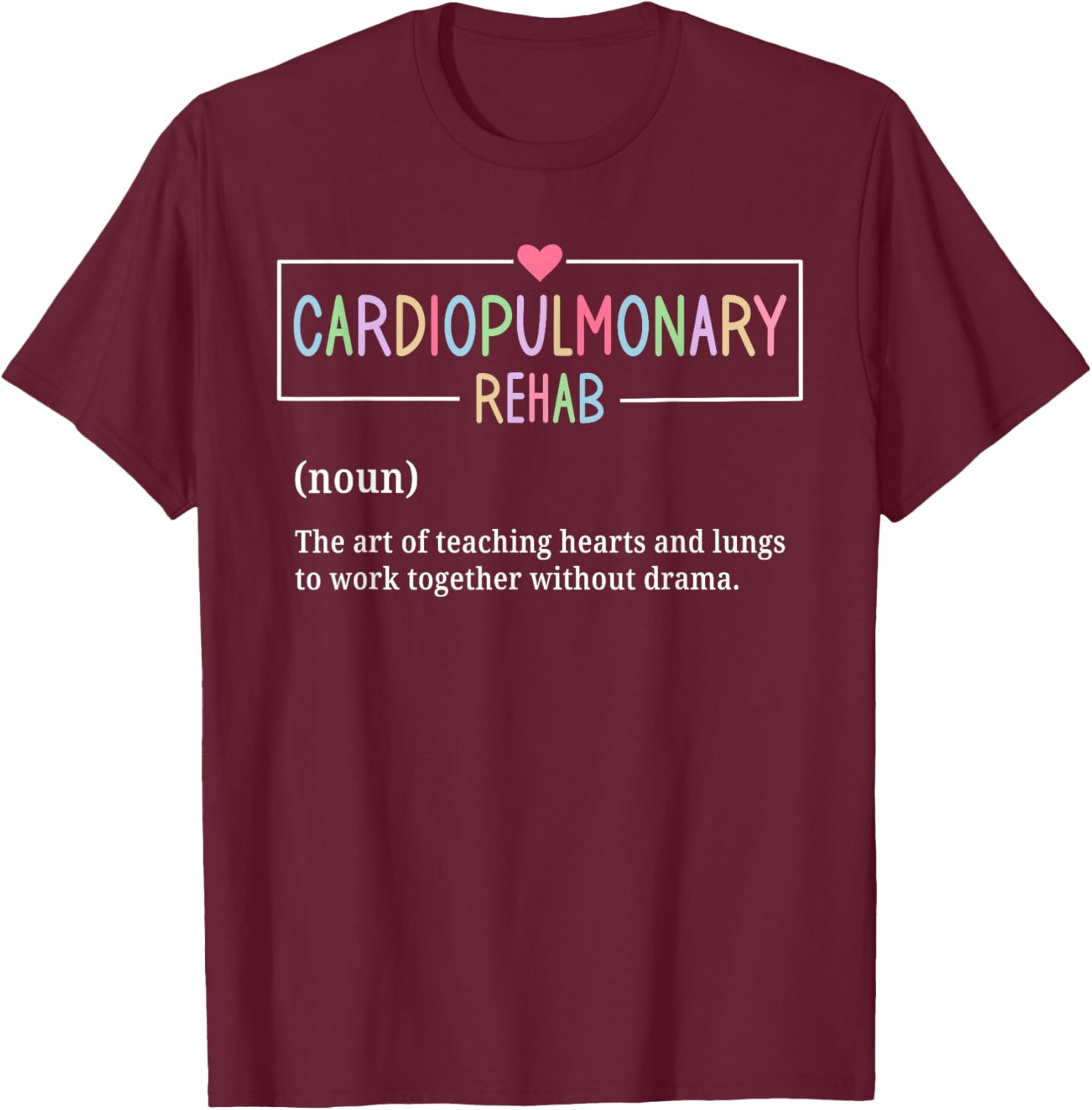 Cardiopulmonary Rehabilitation Nurse T-Shirt for Rehab Enthusiasts - 8