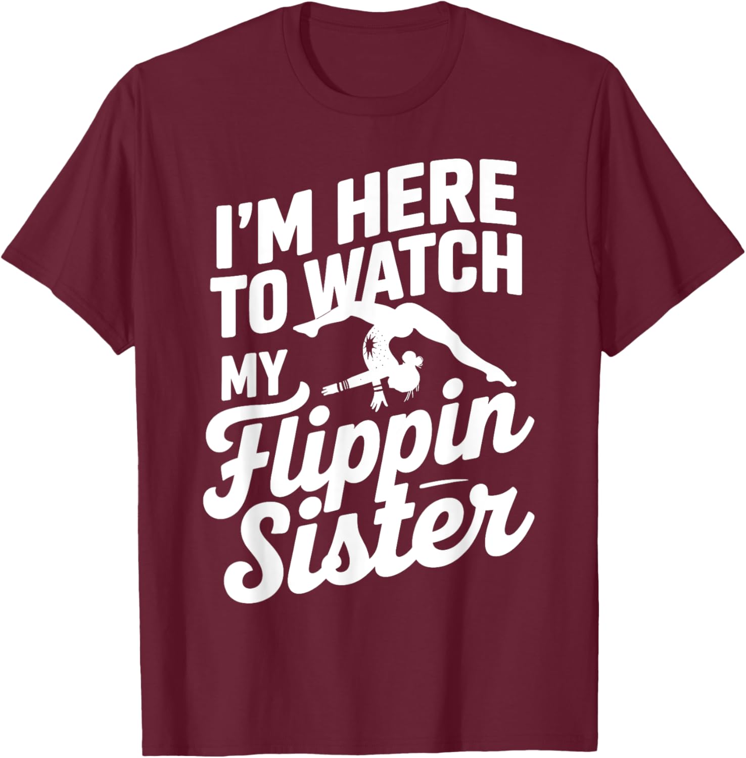 Funny I'm Here to Watch My Flippin Sister Gymnastics T-Shirt - 6