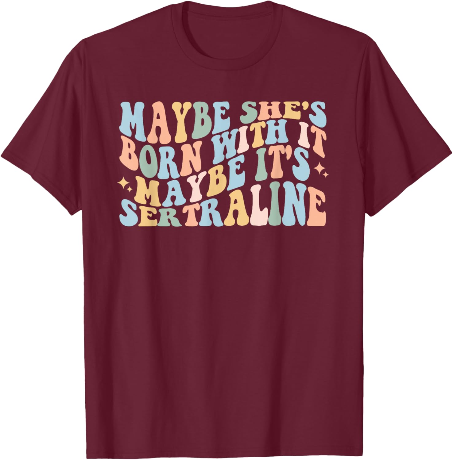 Maybe She's Born With It Maybe It's Sertraline Funny T-Shirt for Comfort - 11