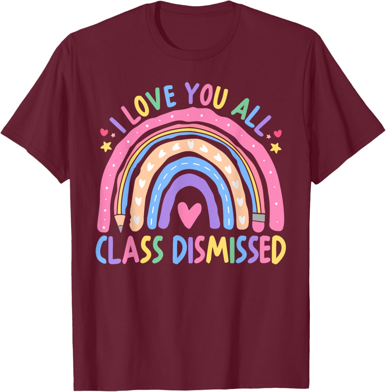 I Love You All Class Dismissed Rainbow Last Day of School T-Shirt - 6