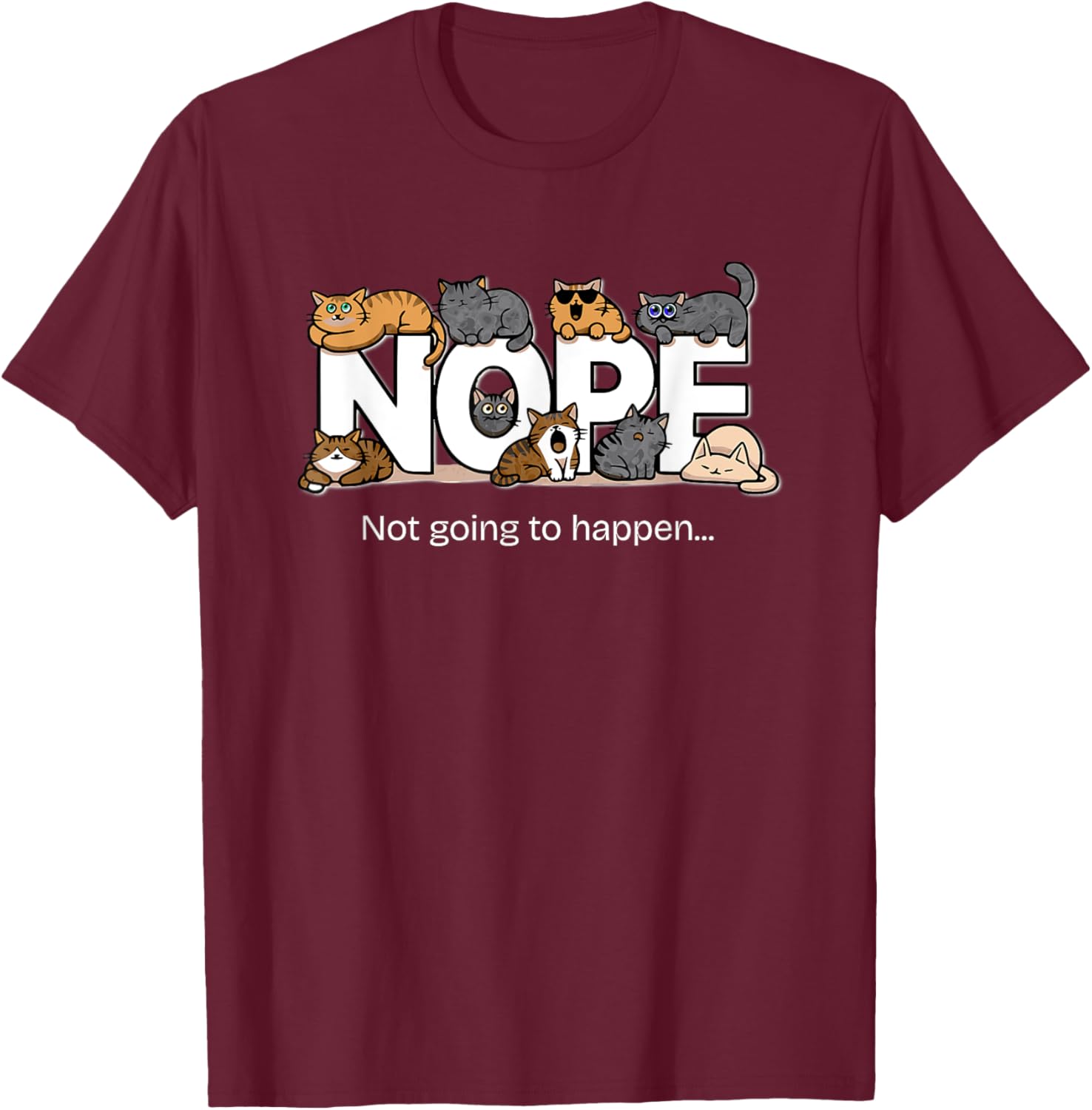 Funny Cats Quote T-Shirt Nope Not Going to Happen for Cat Lovers - 9