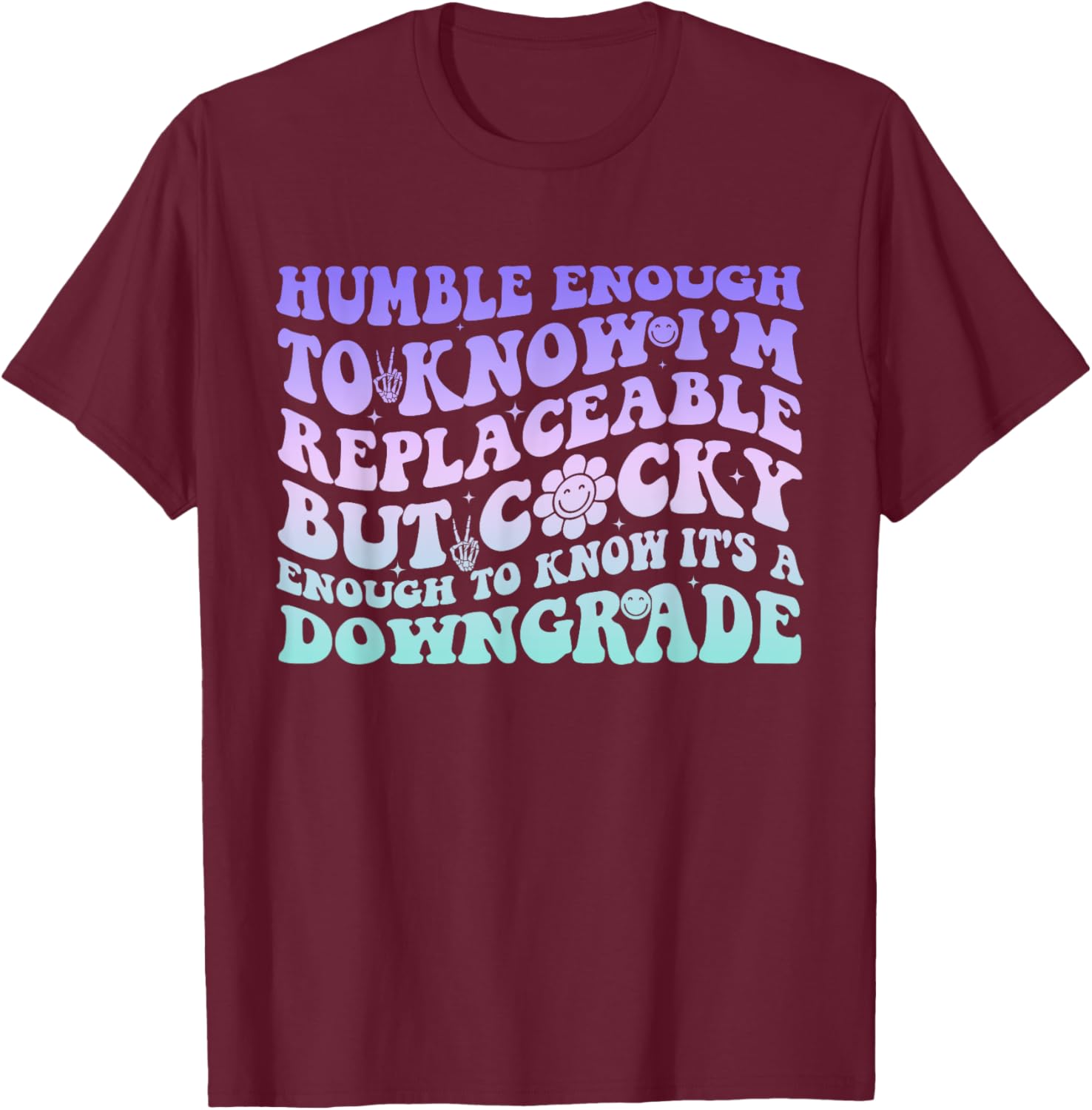 Humble Enough To Know I'm Replaceable Funny T-Shirt for Everyday Wear - 15
