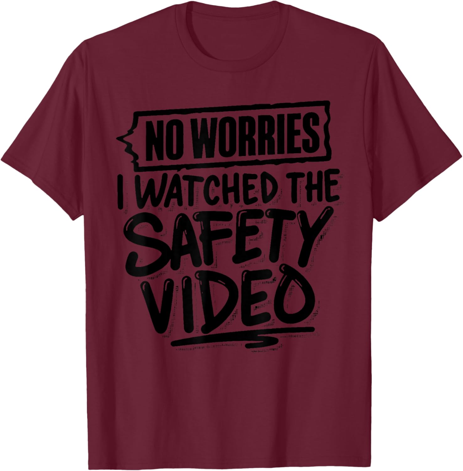 Funny No Worries I Watched The Safety Video T-Shirt for Work Fun - 18