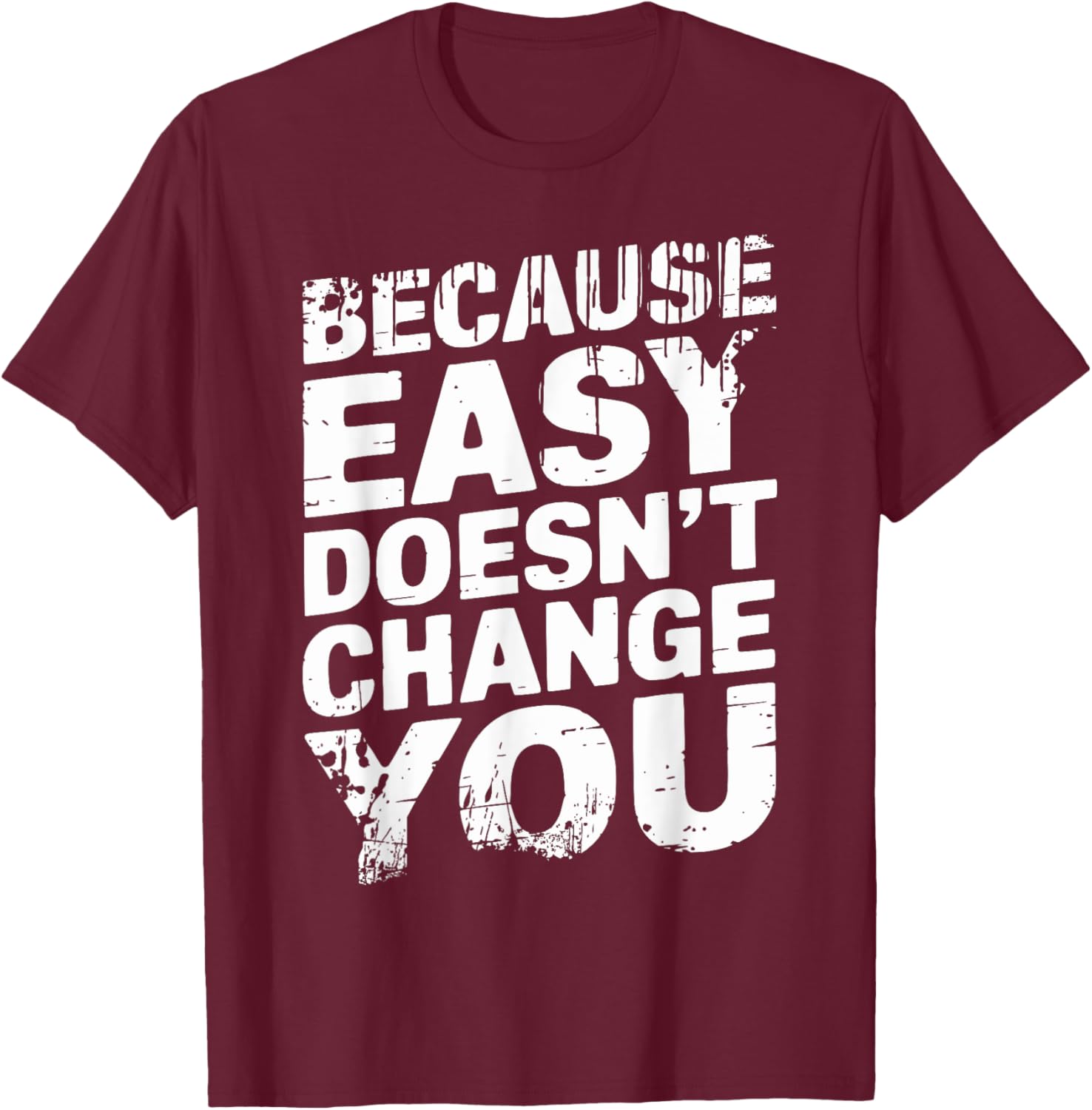 Because Easy Doesn't Change You Men's T-Shirt - Stylish Casual Wear - 16
