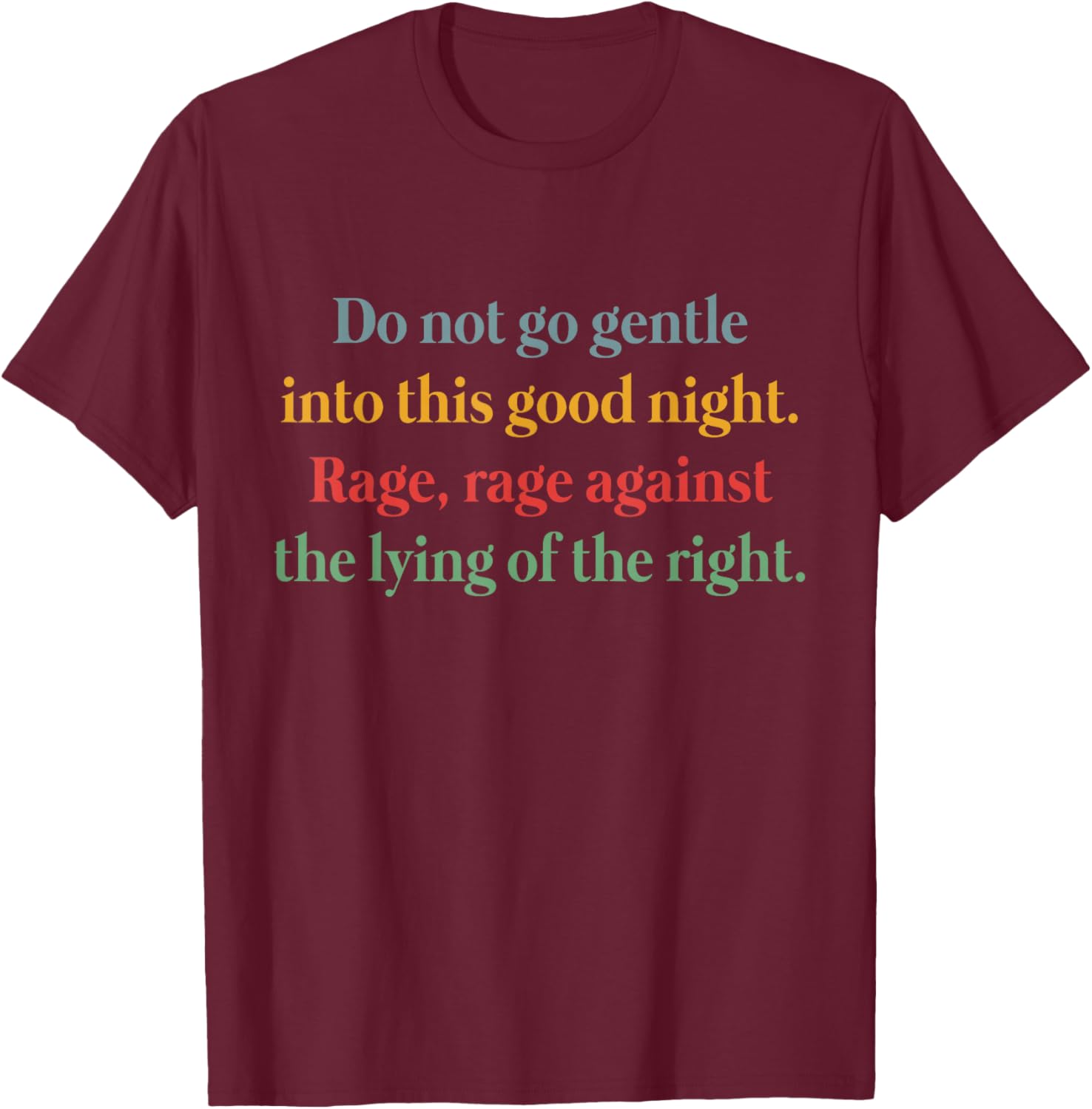 Rage Against the Lying T-Shirt Inspired by Do Not Go Gentle Into That Good Night - 9