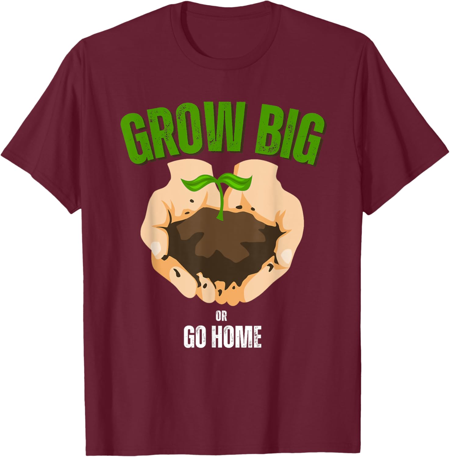 Grow Big or Go Home Gardening Humor T-Shirt for Garden Lovers - 8