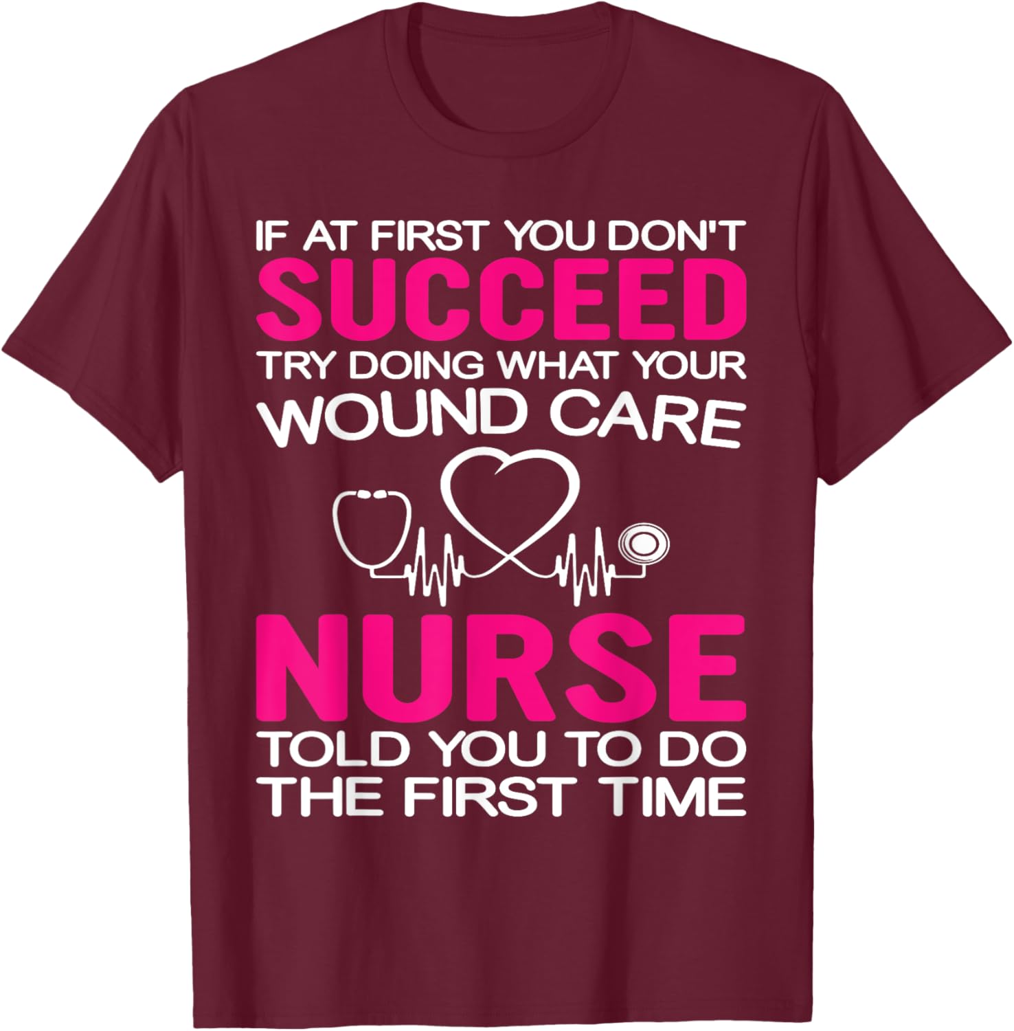 Inspirational Wound Care T-Shirt: If At First You Don't Succeed - 22