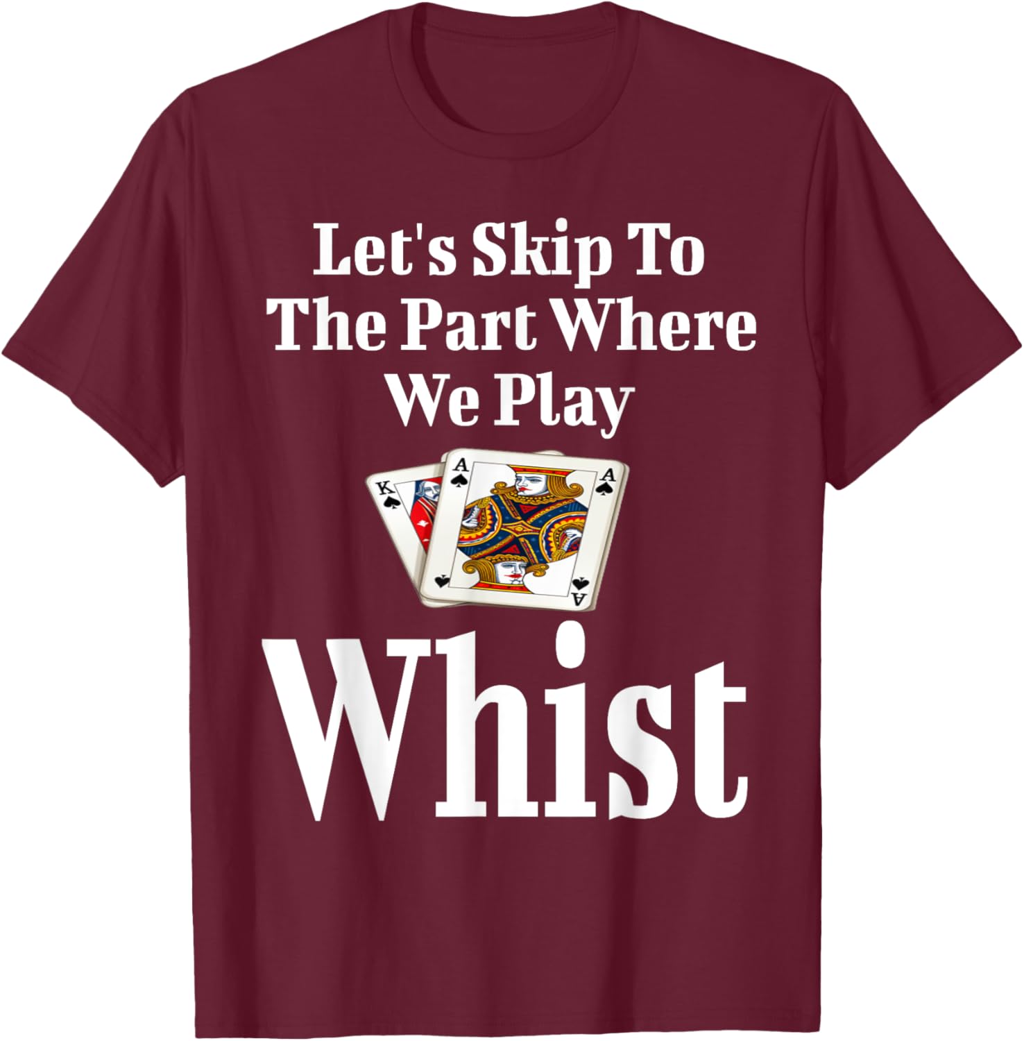 Funny Let's Skip to the Part Where We Play Whist Card Game T-Shirt - 9