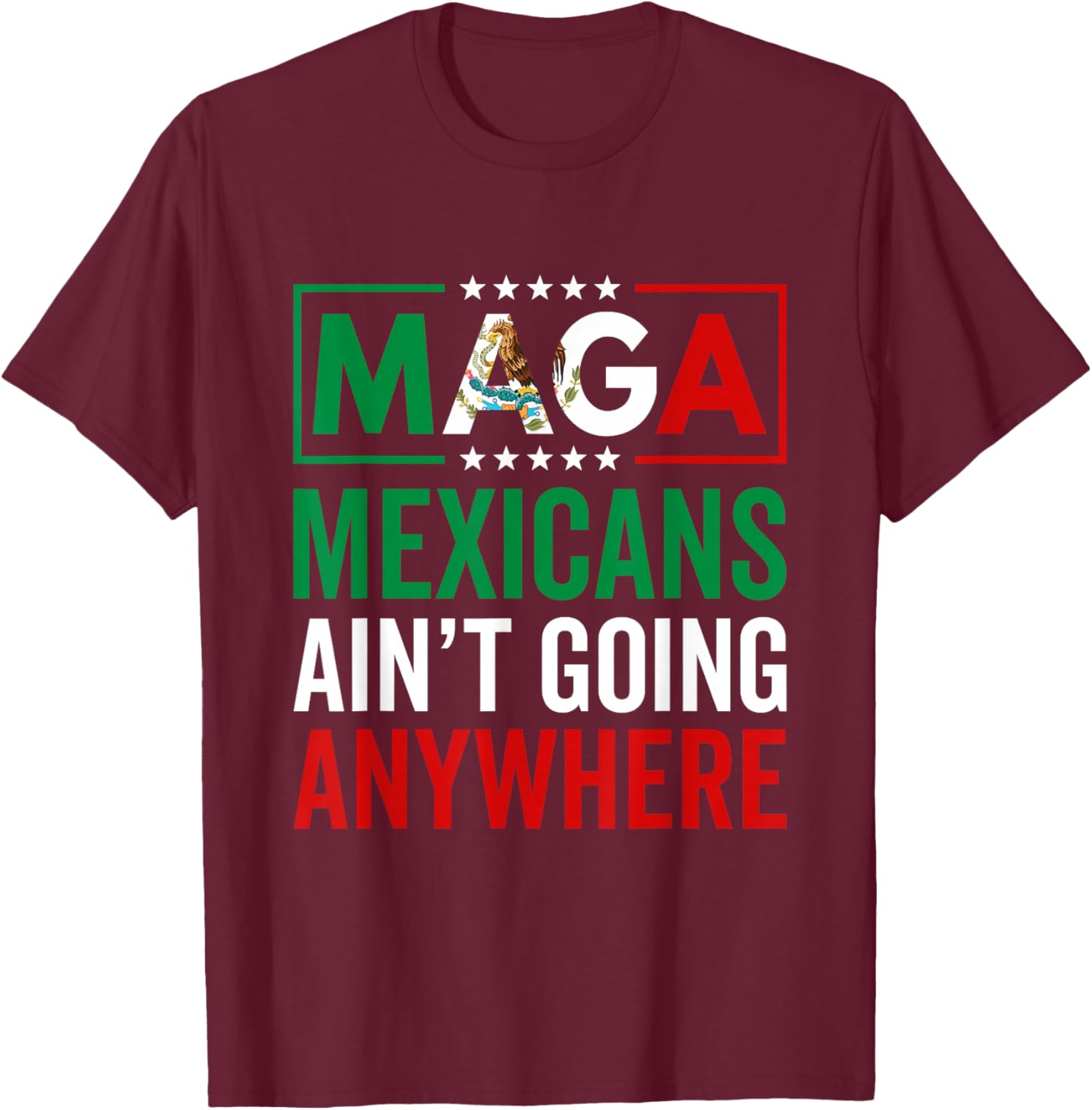 MAGA Mexicans Ain't Going Nowhere T-Shirt for Men and Women - 24