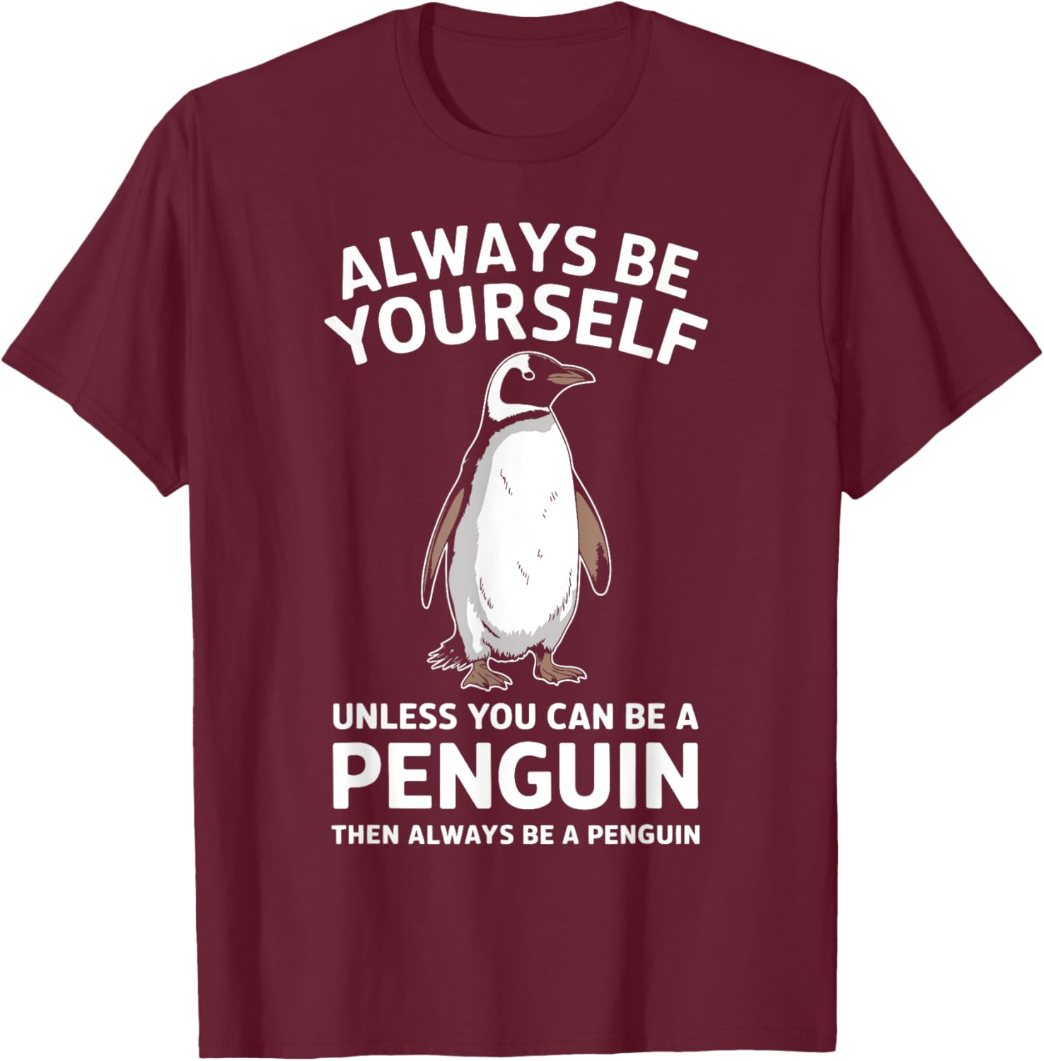 Always Be Yourself Unless You Can Be A Penguin Fun T-Shirt for Everyone - 3