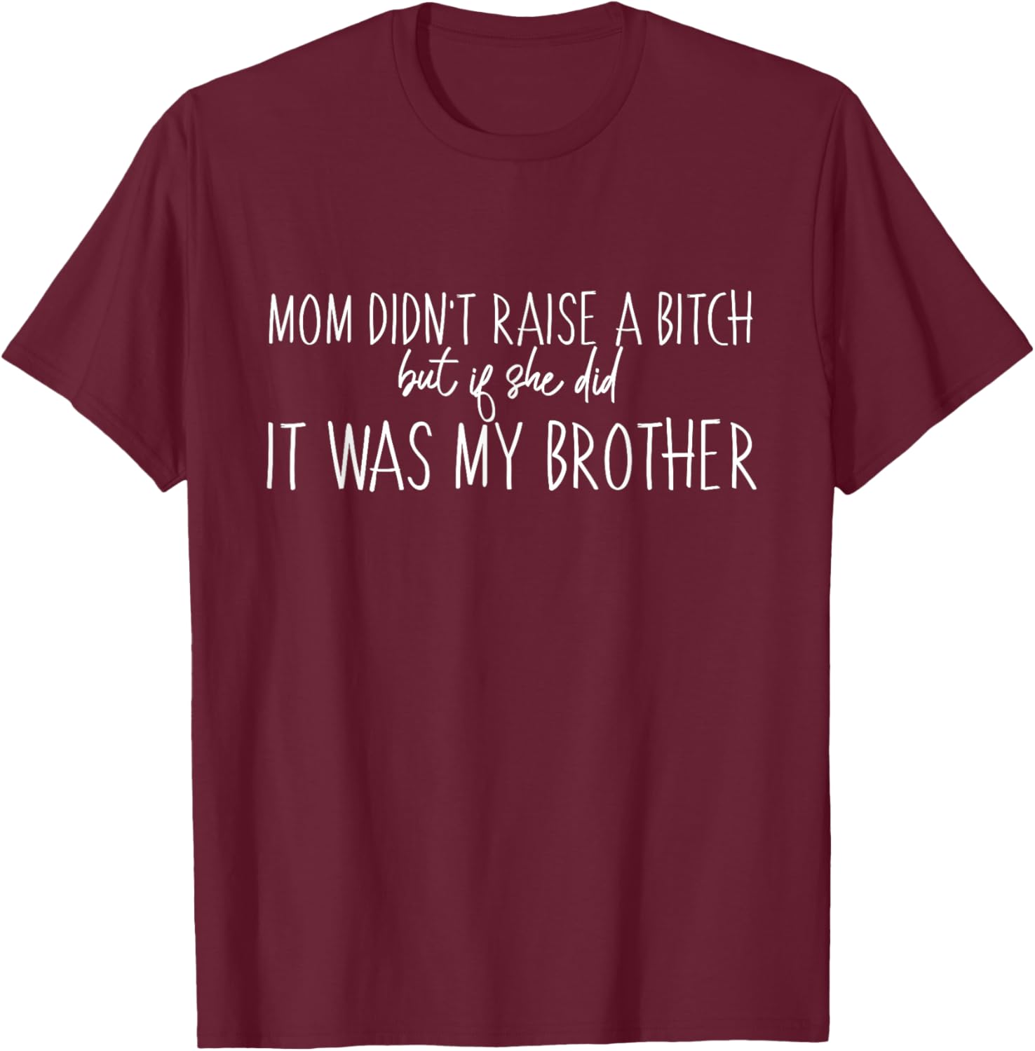 Mom Didn't Raise A B But If She Did It Was My Brother T-Shirt - Fun Family Tee - 16