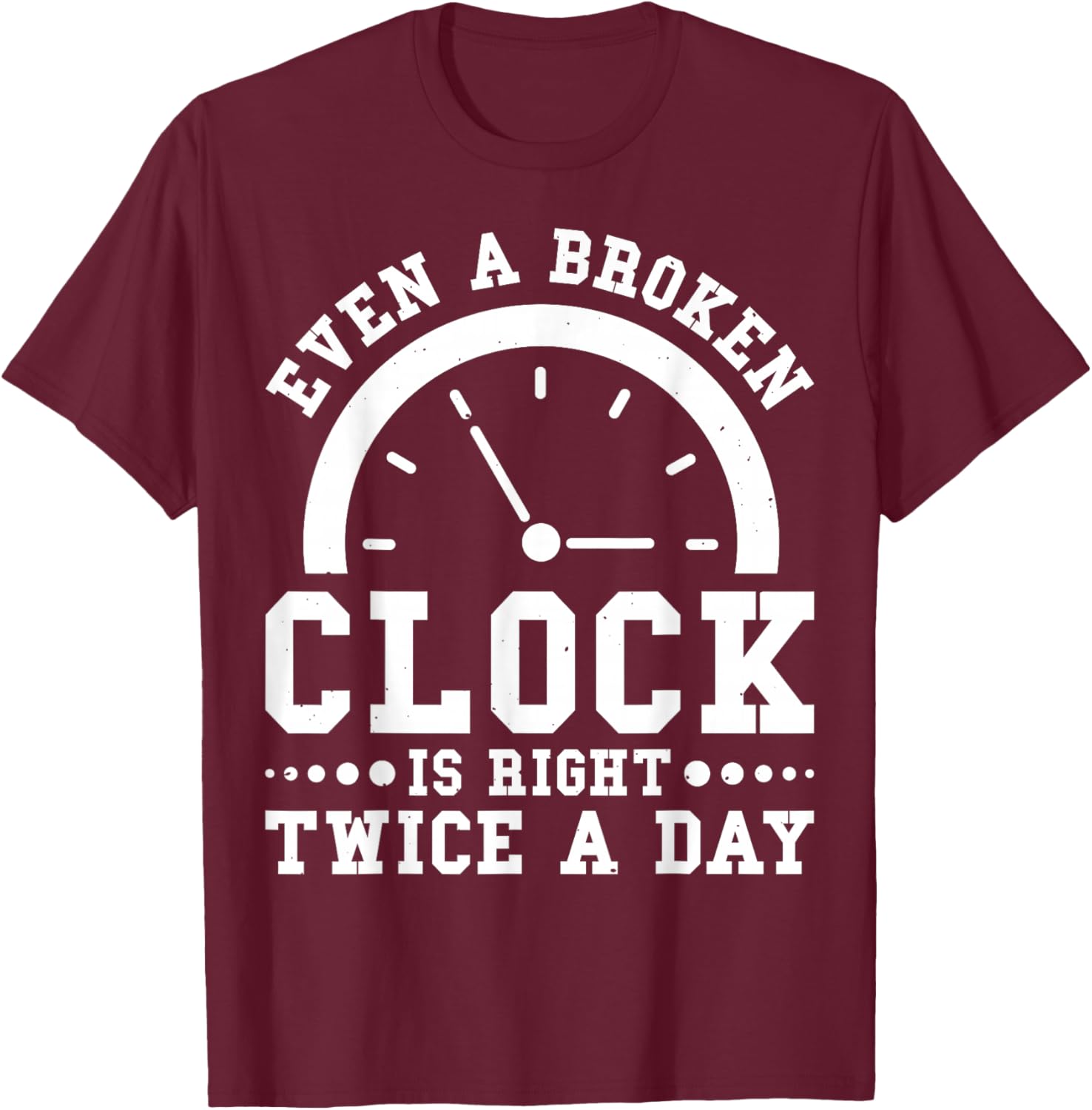 Even A Broken Clock Is Right Twice a Day T-Shirt for Unique Style - 3
