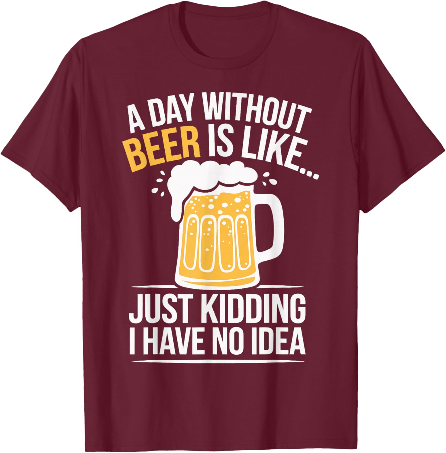 Funny A Day Without Beer Is Like T-Shirt for Beer Lovers and Friends - 12