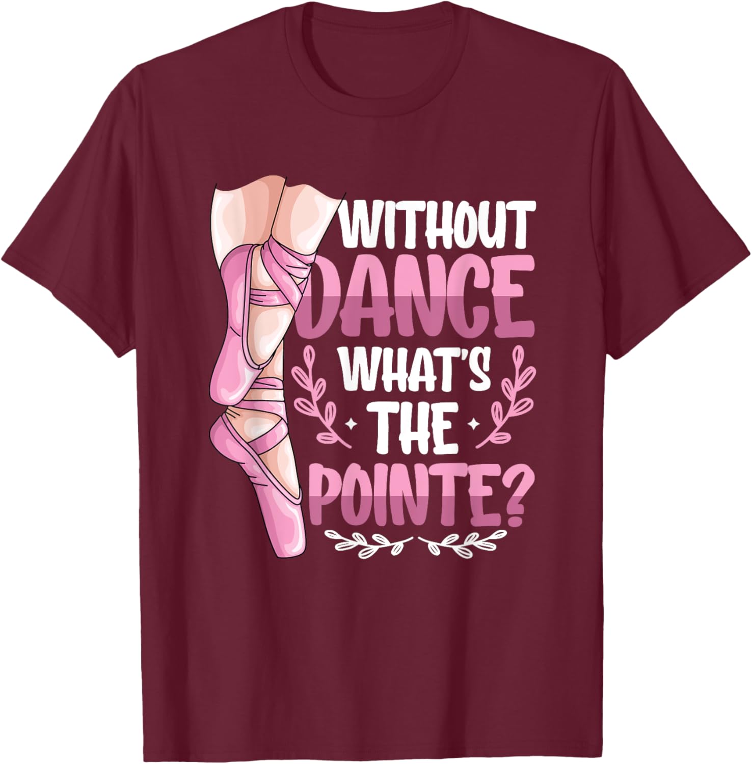 Without Dance What's The Pointe Ballet T-Shirt for Dance Lovers - 4