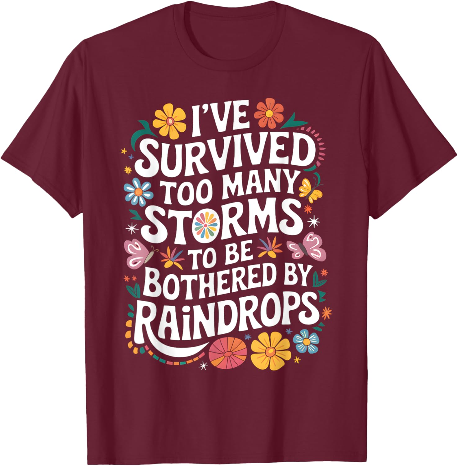 I've Survived Too Many Storms T-Shirt for Resilient Souls - 8