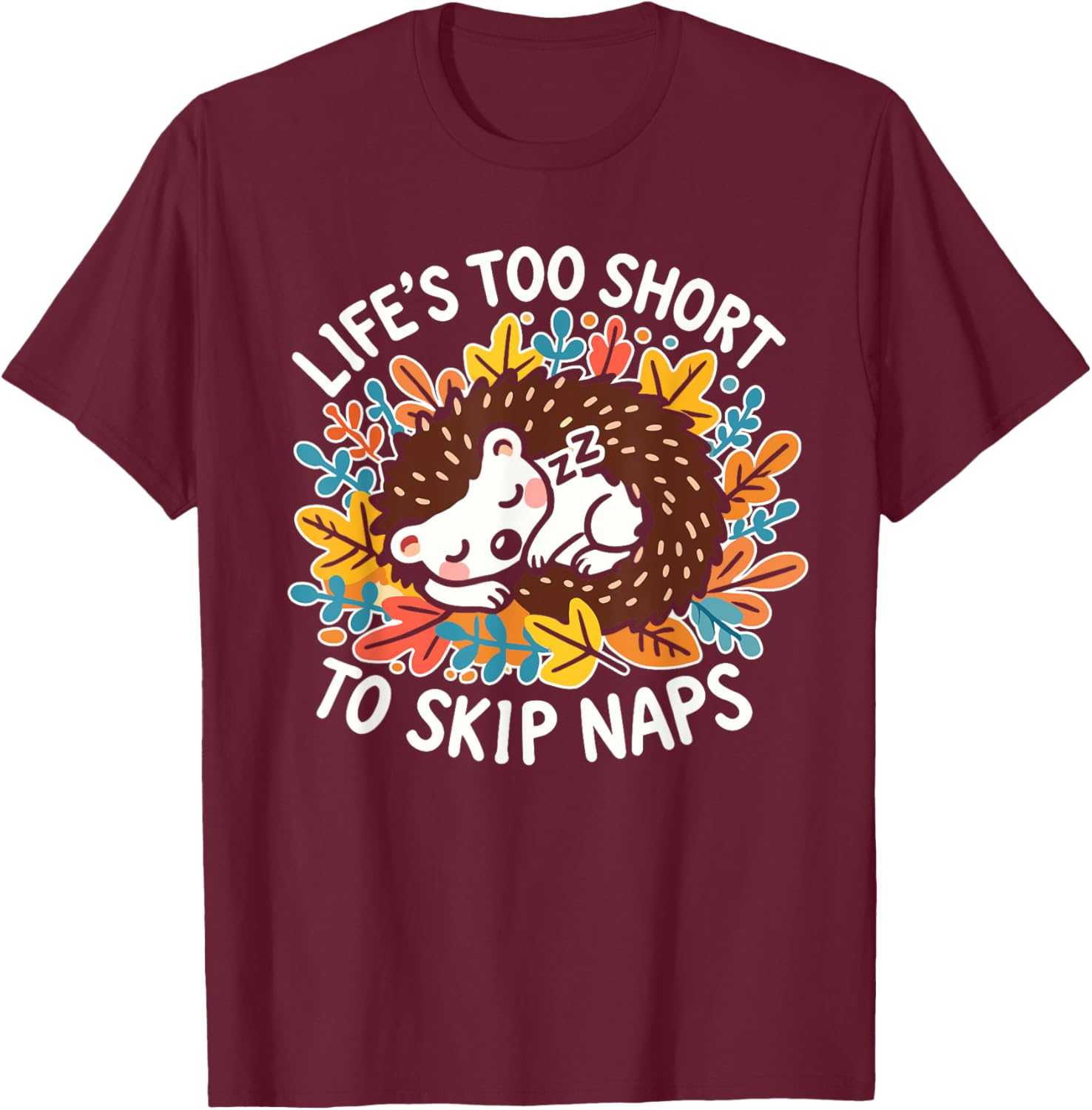 Cute Hedgehog Napping T-Shirt Life's Too Short for Naps Apparel - 11