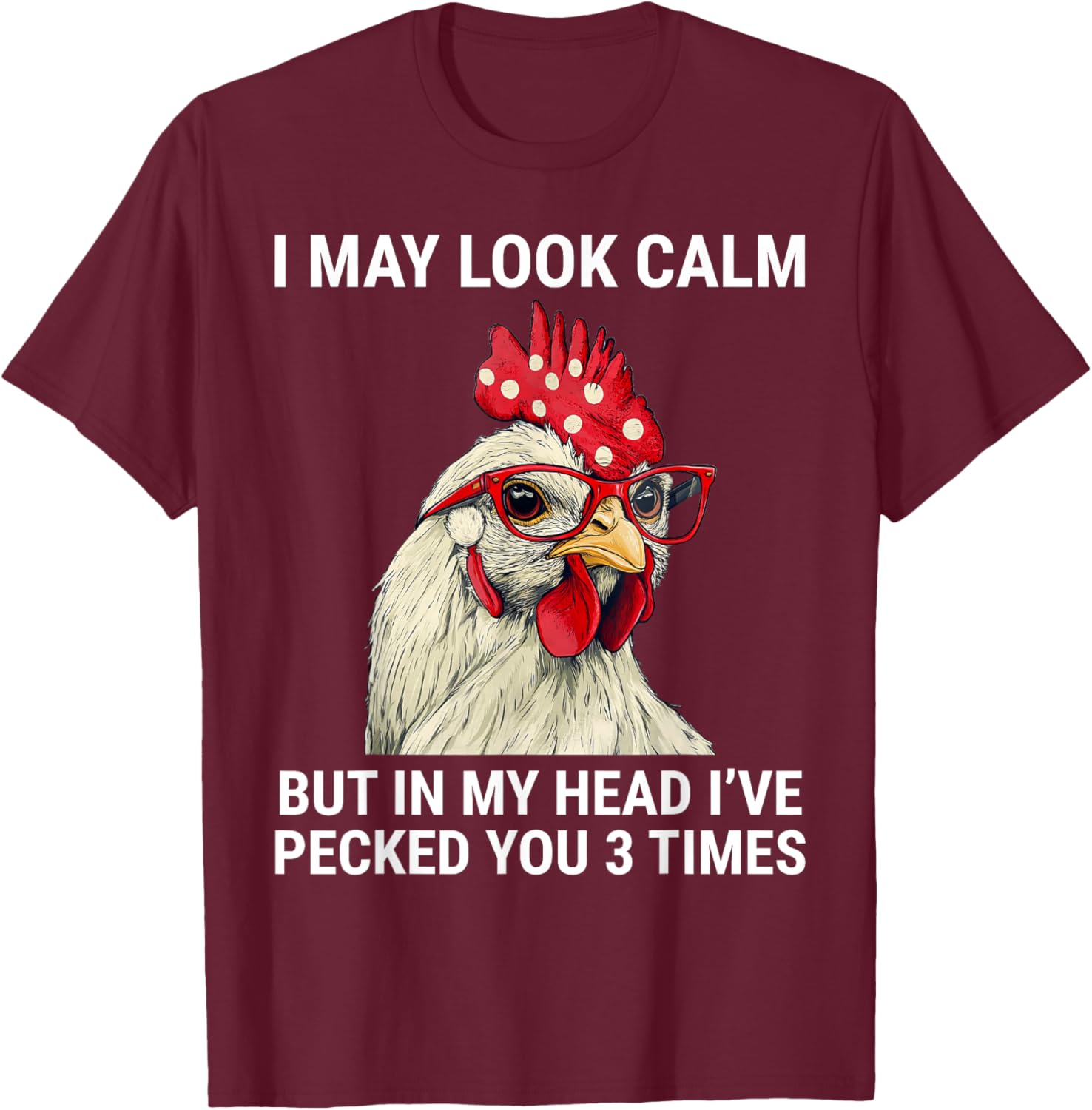 Funny Chicken T-Shirt I May Look Calm But In My Head I've Pecked You - 10