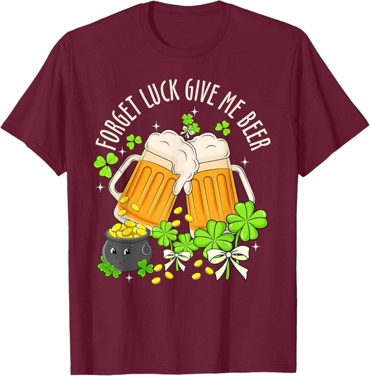 Forget Luck, Give Me Beer Irish Shamrock St. Patrick's Day T-Shirt - 27