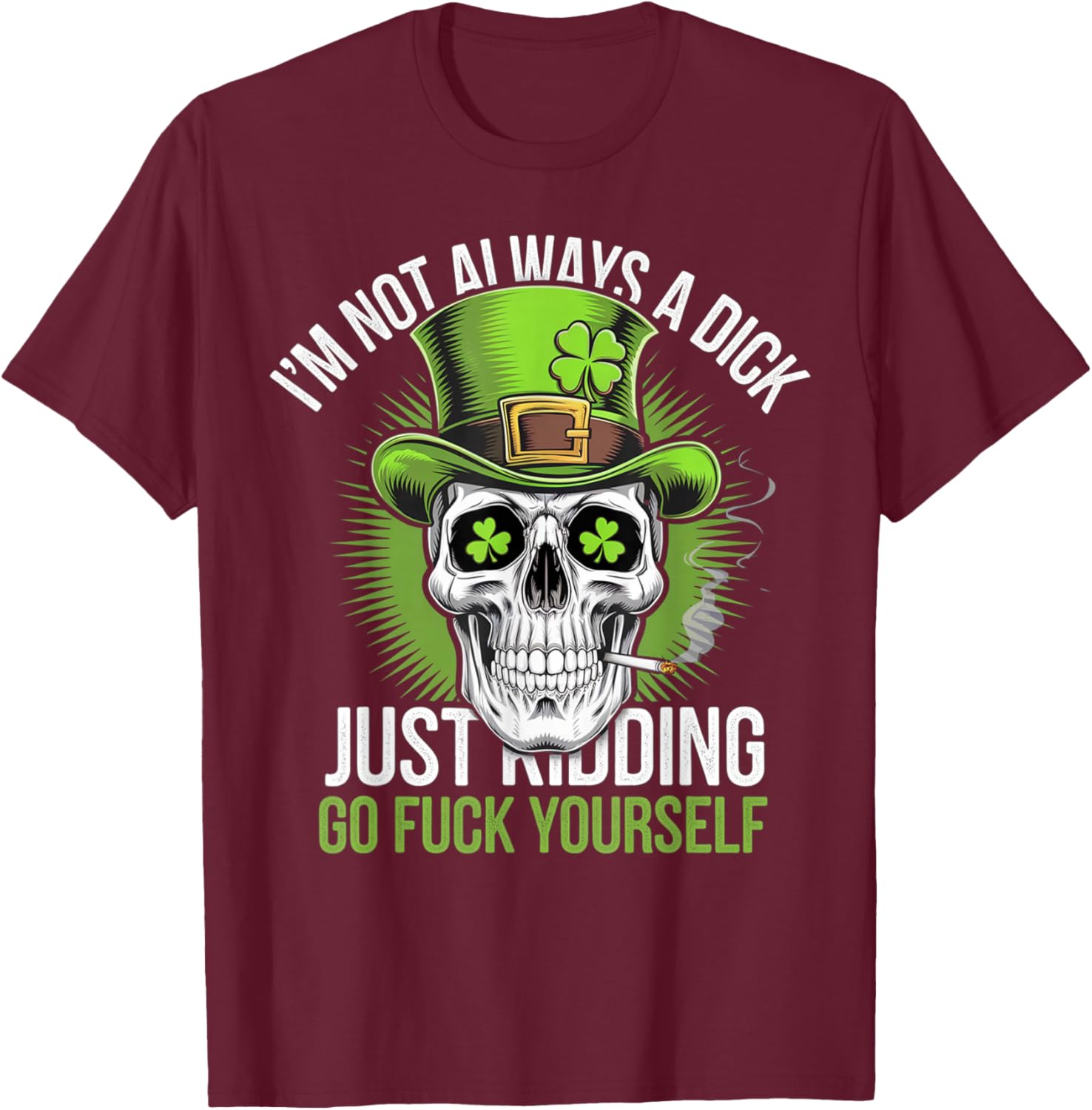 Funny Skull T-Shirt I'm Not Always a Dick Just Kidding Go F Yourself - 12
