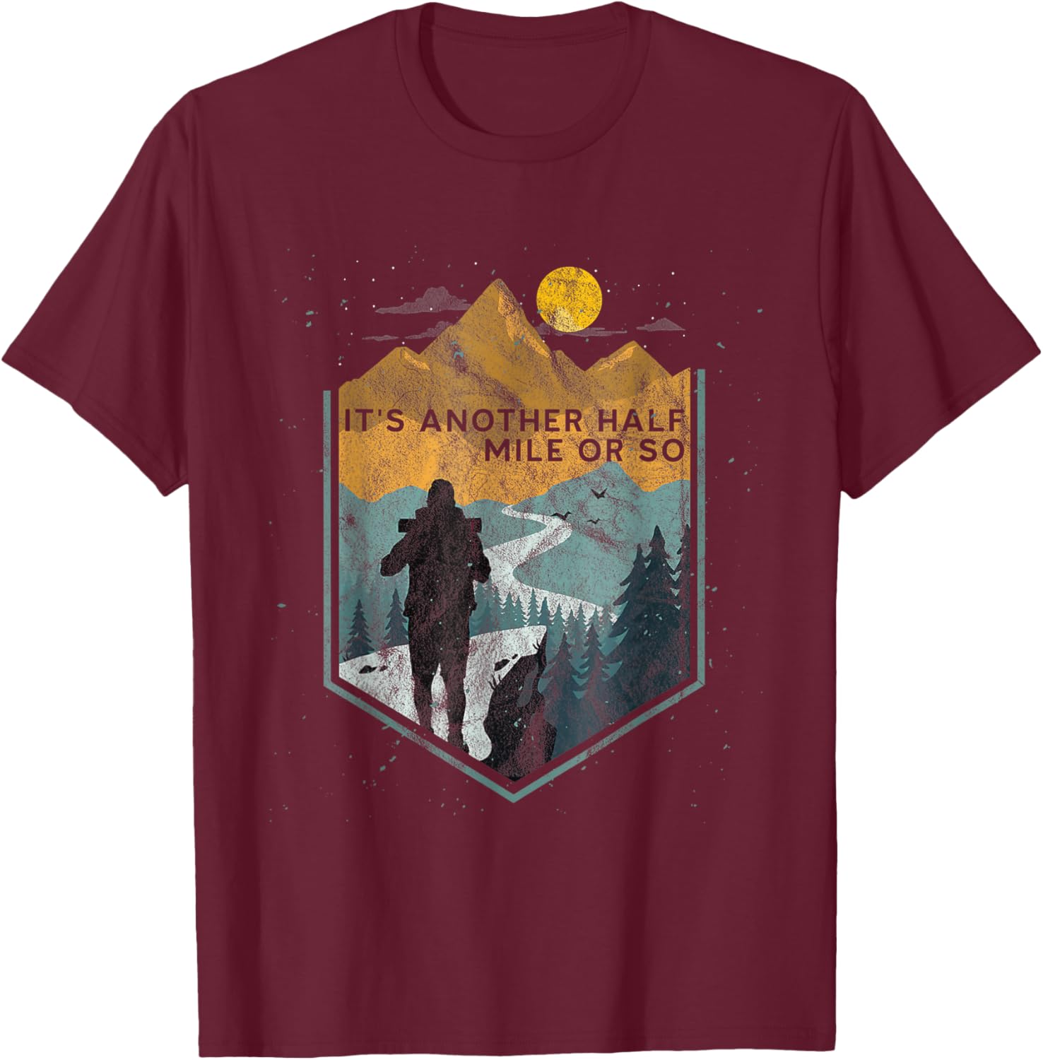 Its Another Half Mile or So Mountain Hiking T-Shirt for Outdoor Adventures - 20