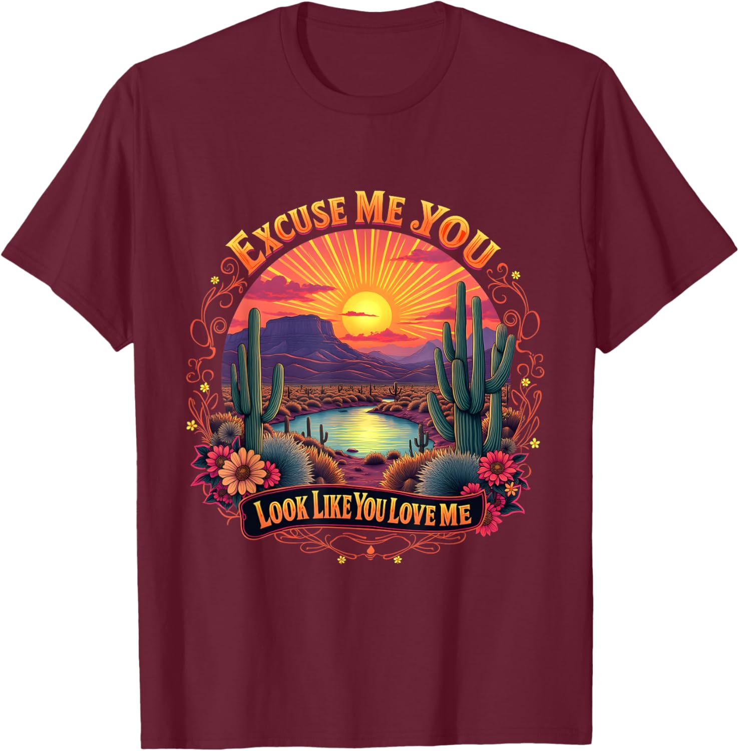 Funny Desert Western T-Shirt You Look Like You Love Me Excuse Me - 9