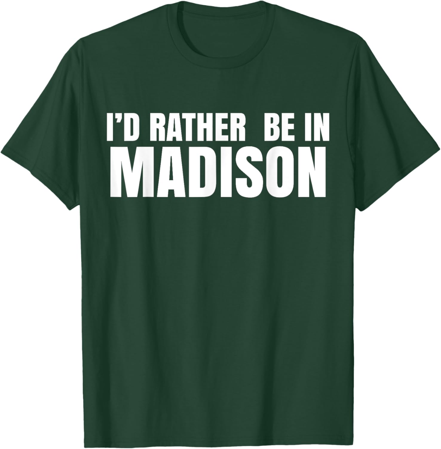 I'd Rather Be in Madison T-Shirt for Fun Style and Comfort - 1