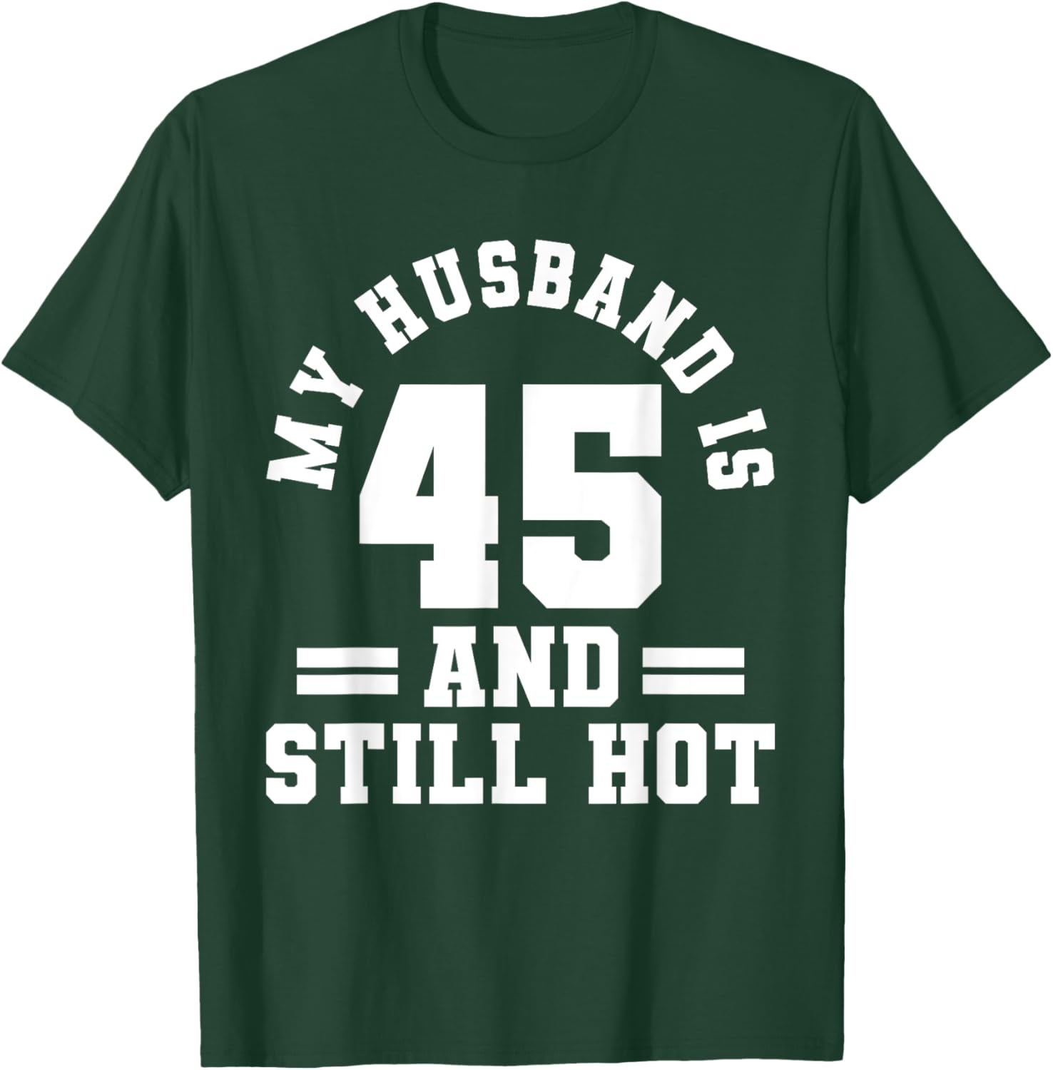 My Husband Is 45 And Still Hot Birthday Party T-Shirt for Him - 4