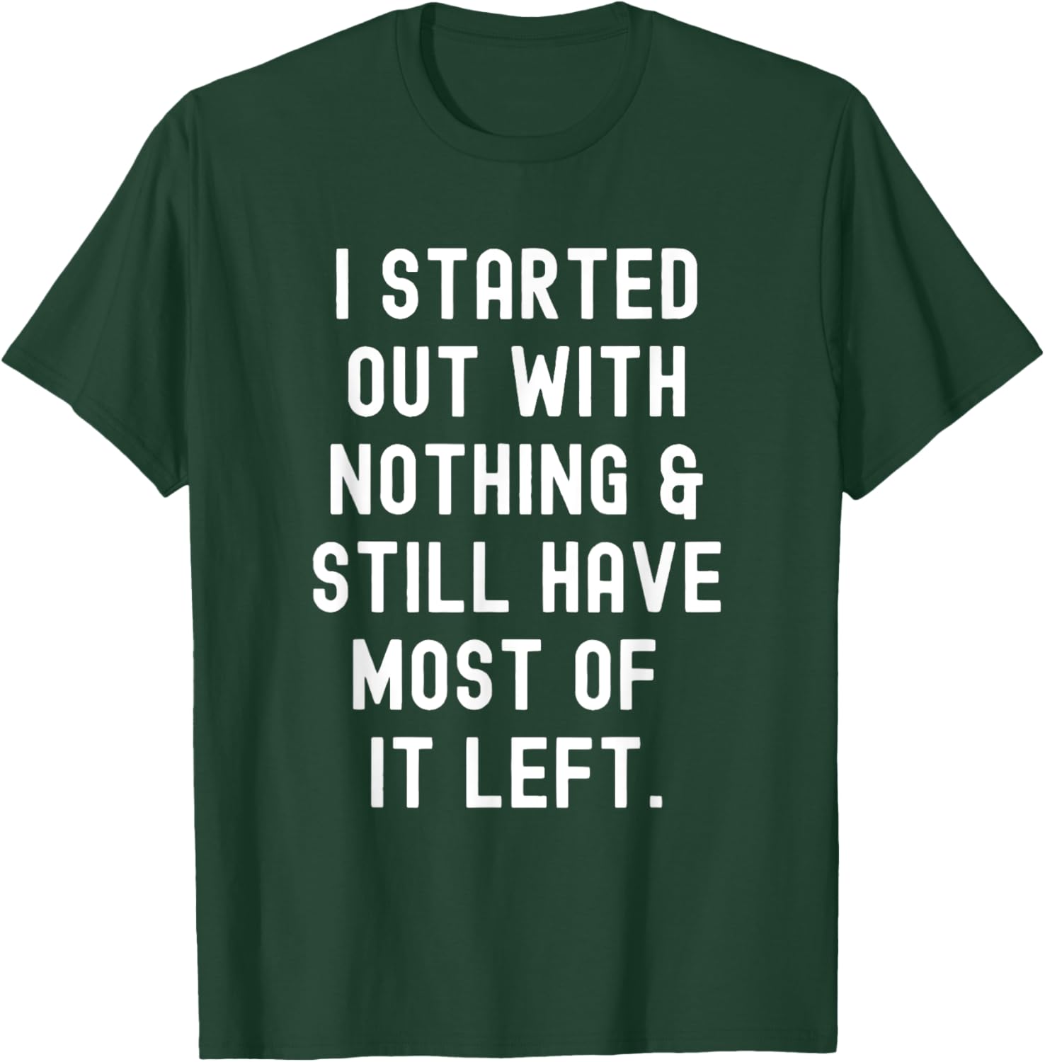 Funny I Started Out With Nothing T-Shirt for Humor Lovers - 17