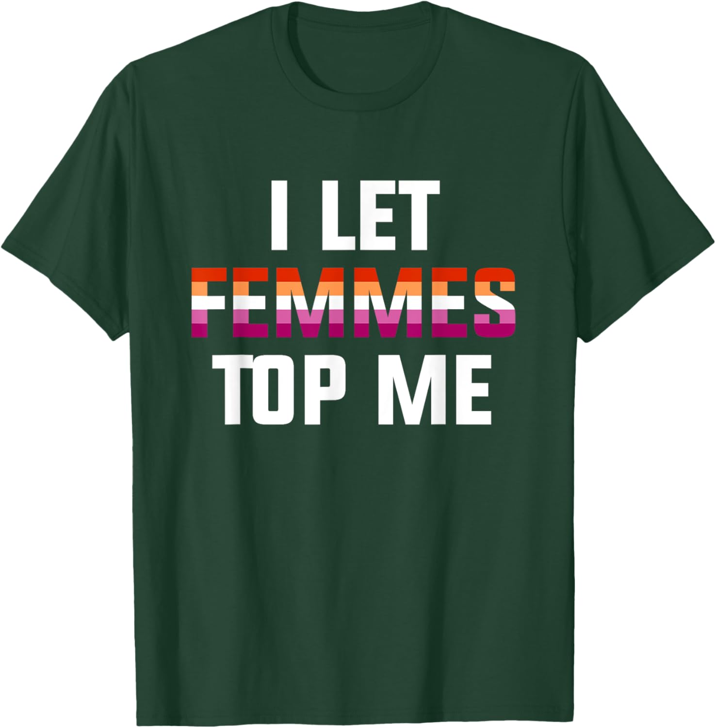 Funny Lesbian Bisexual Pride T-Shirt I Let Femmes Top Me for Everyone - 5