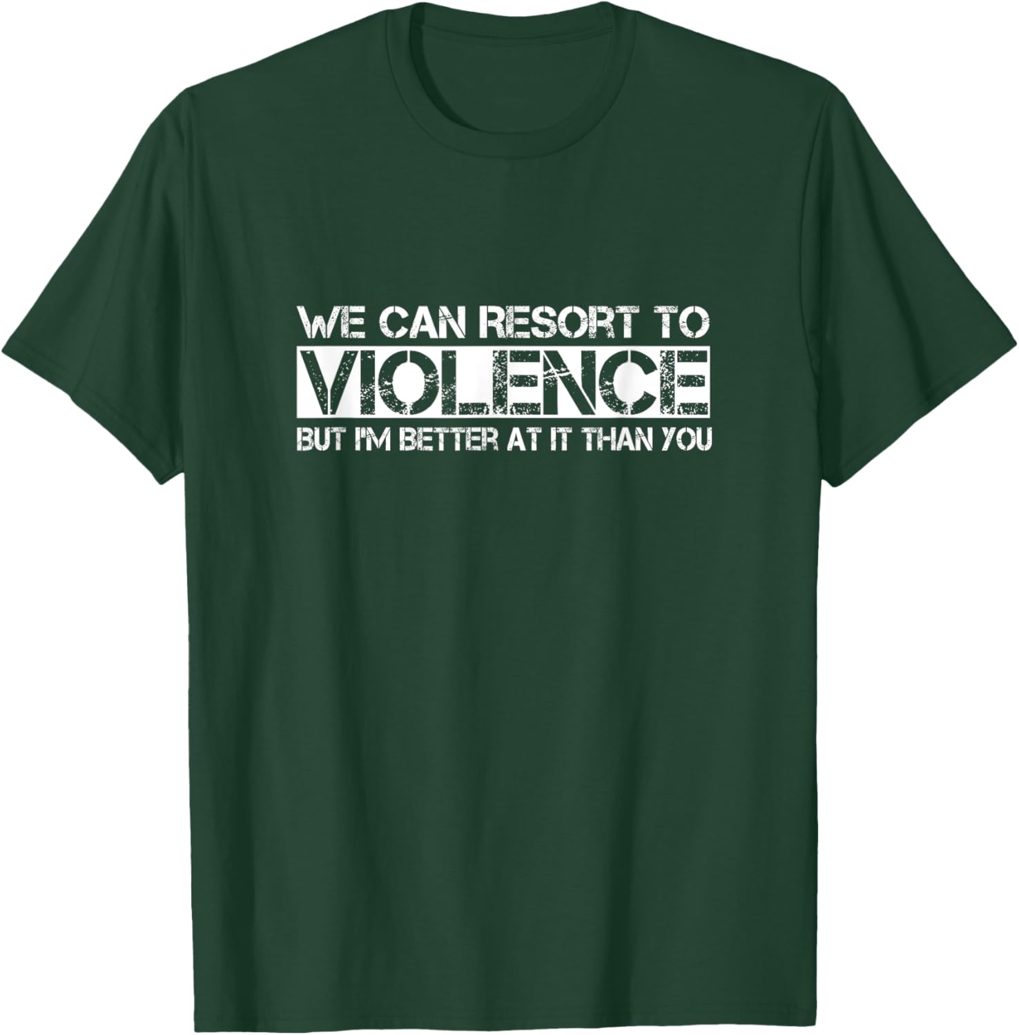 Funny We Can Resort To Violence But I'm Better At It T-Shirt for Men Women - 9