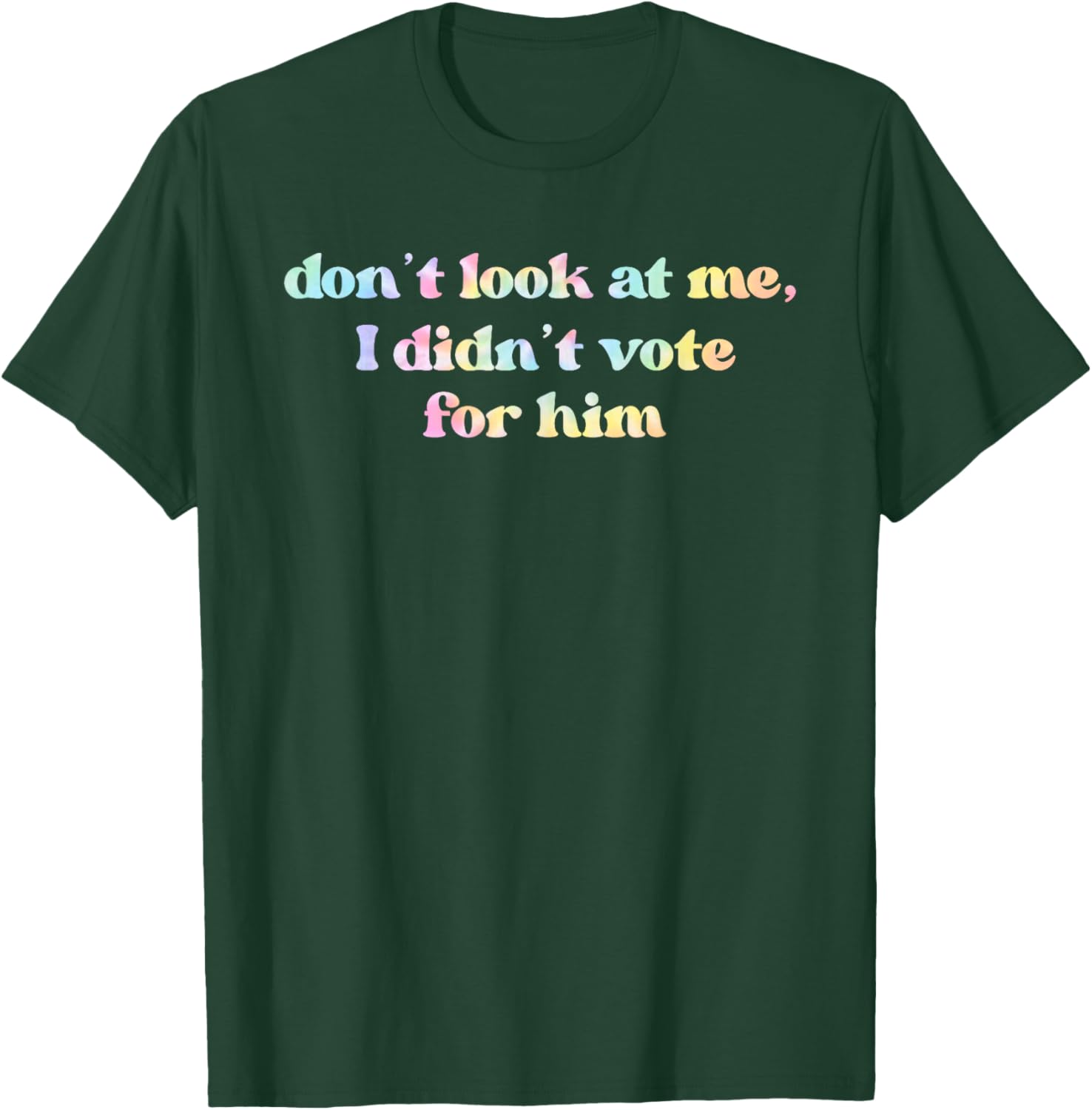 Funny Tie Dye T-Shirt Don't Look At Me I Didn't Vote for Him - 11